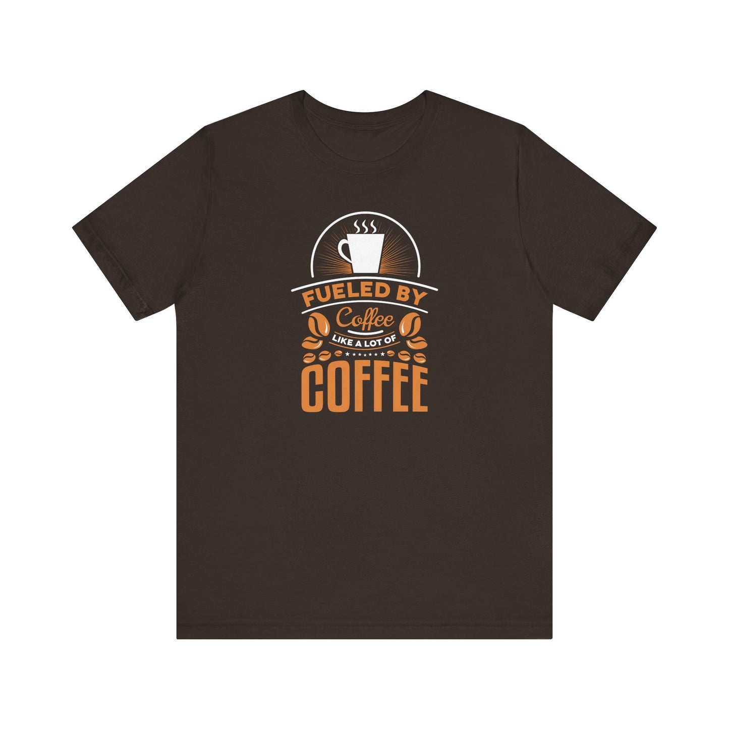 Fueled By Coffee Like A Lot Of Coffee Unisex Jersey Short Sleeve Tee