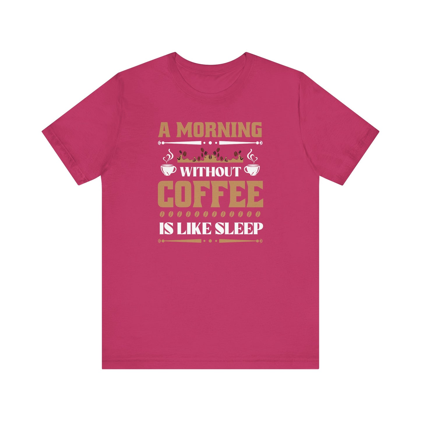 A Morning Without Coffee Is Like Sleep Unisex Jersey Short Sleeve Tee