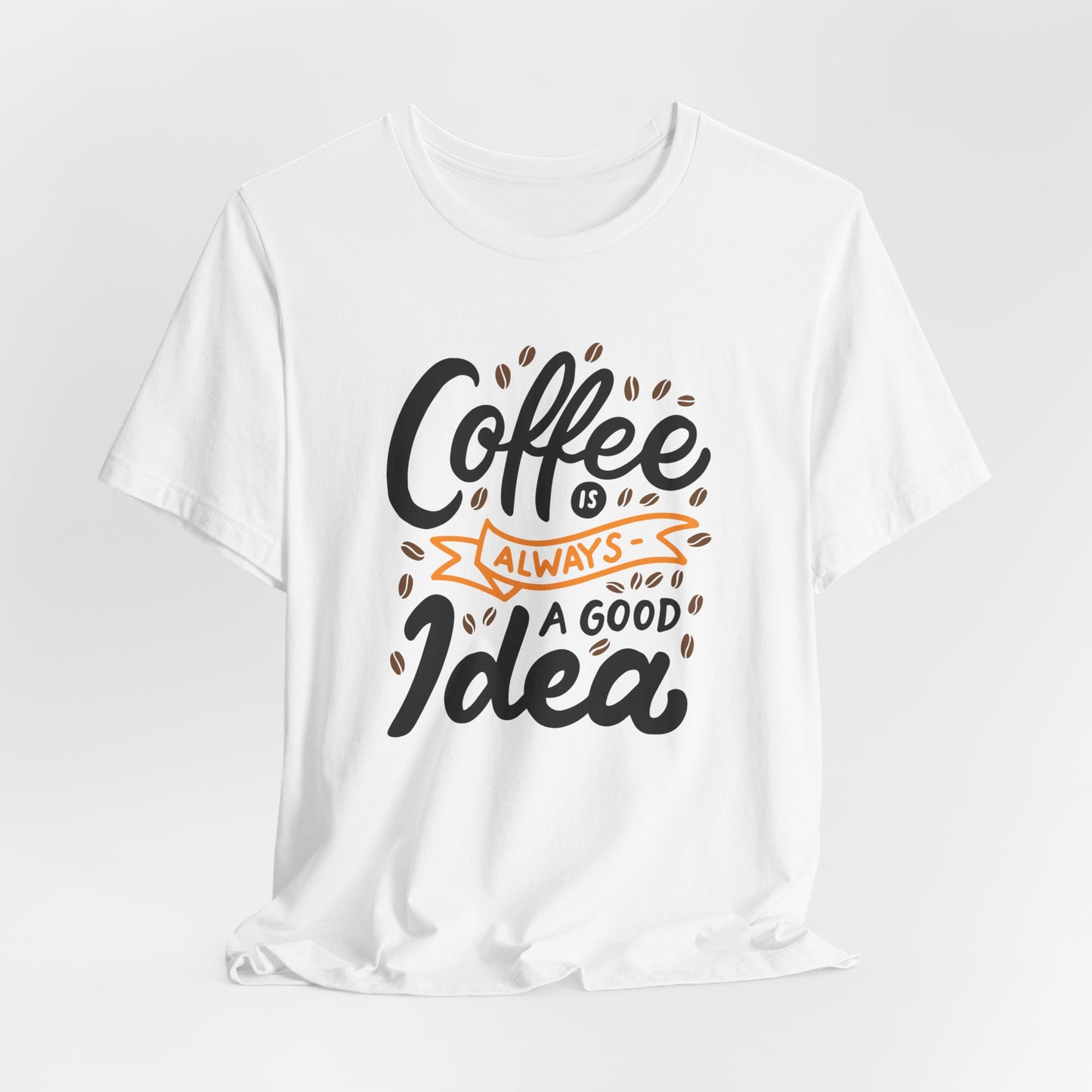 Coffee Is Always A Good Idea Orange Print Unisex Jersey Short Sleeve Tee