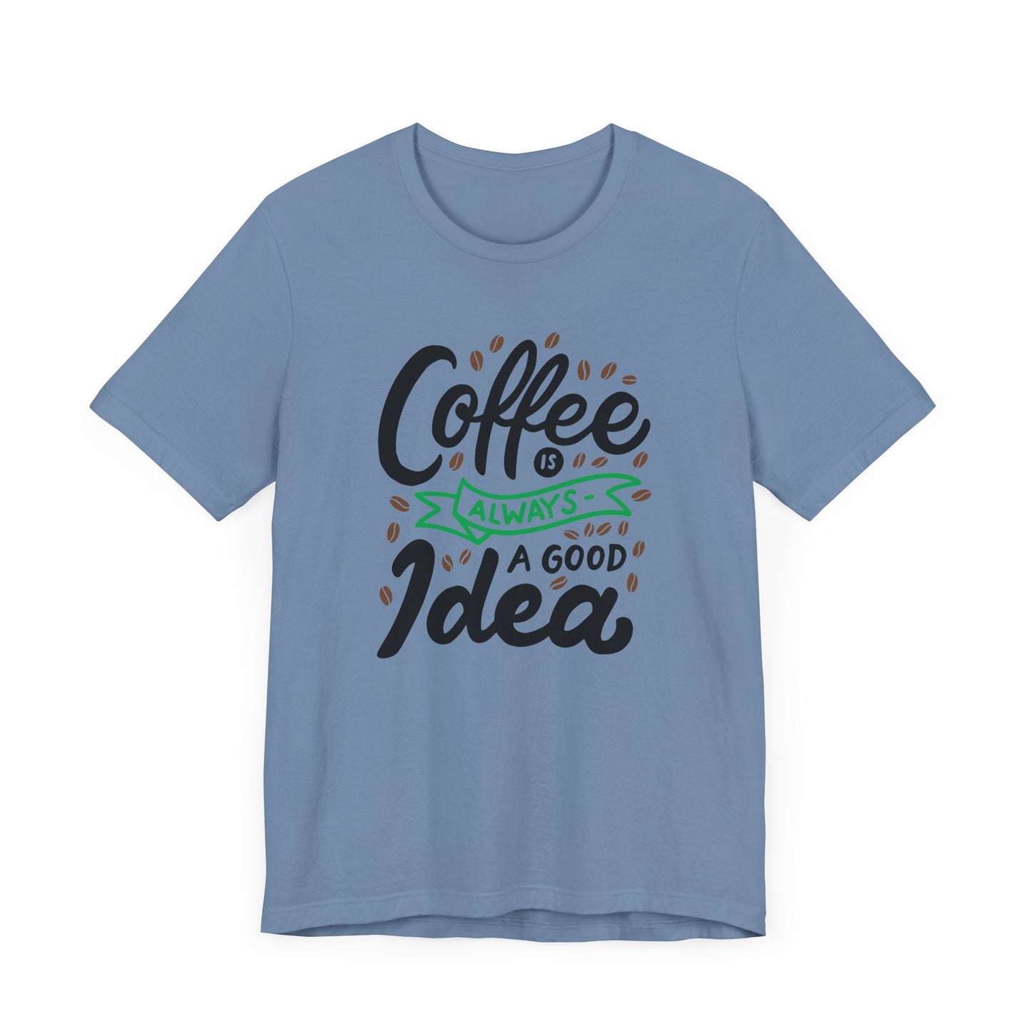 Coffee Is Always A Good Idea Green Print Unisex Jersey Short Sleeve Tee