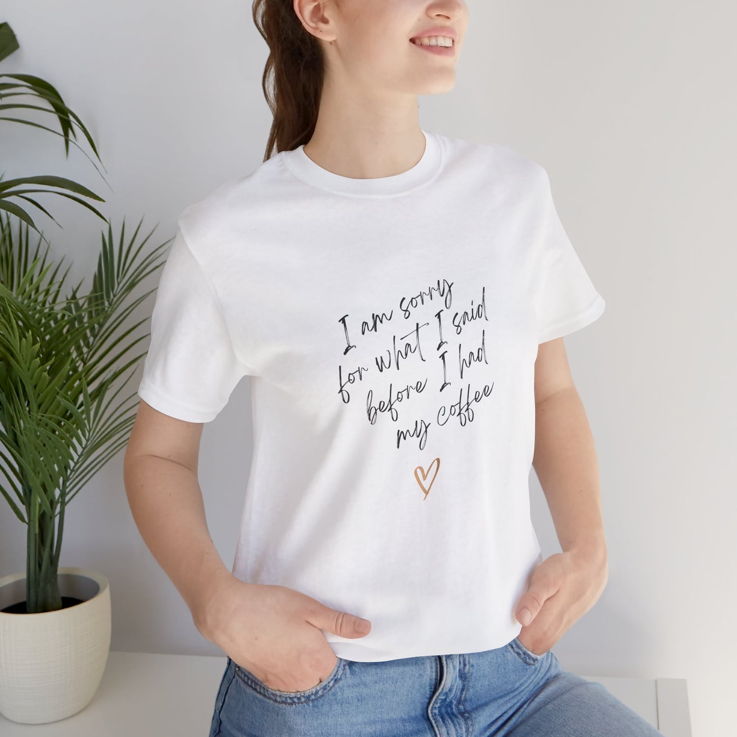 I Am Sorry For What I Said Before I Had My Coffee Unisex Jersey Short Sleeve Tee