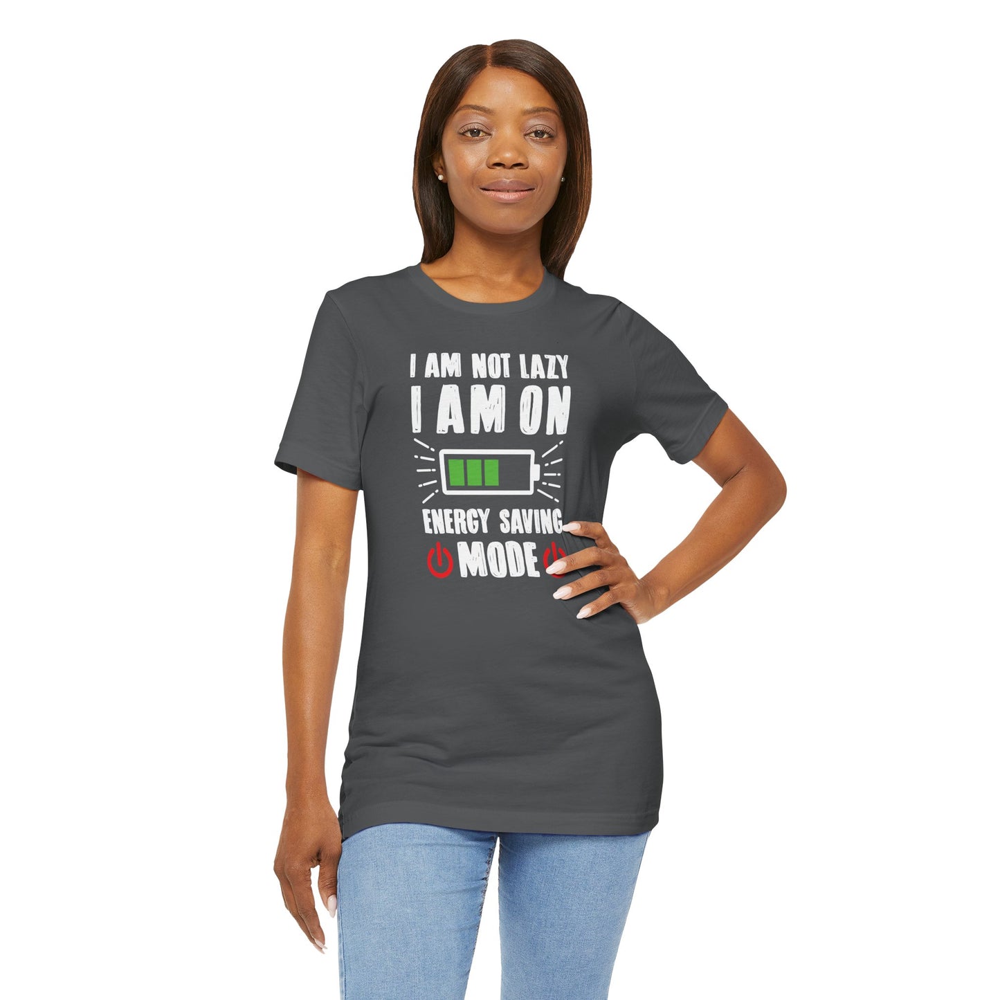 I Am Not Lazy I Am On Energy Saving Mode Unisex Jersey Short Sleeve Tee