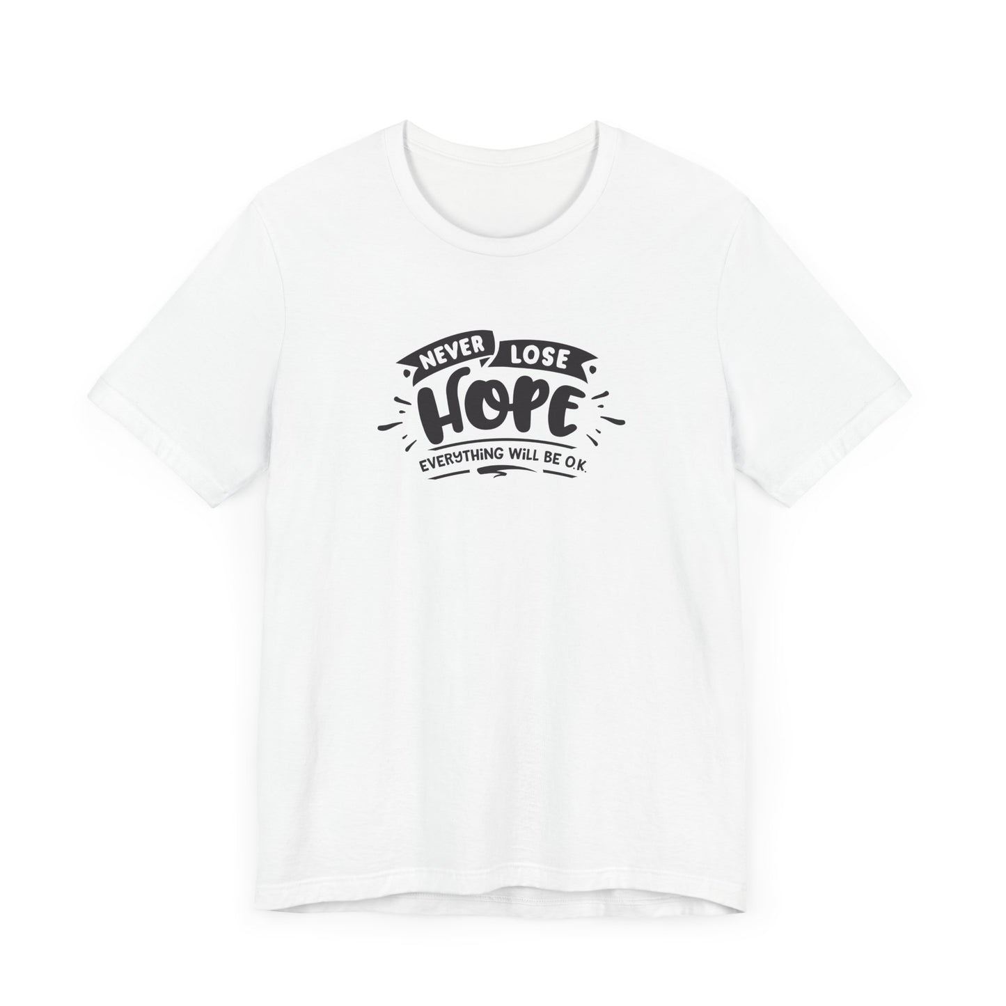 Never Lose Hope Everything Will Be Ok Unisex Jersey Short Sleeve Tee