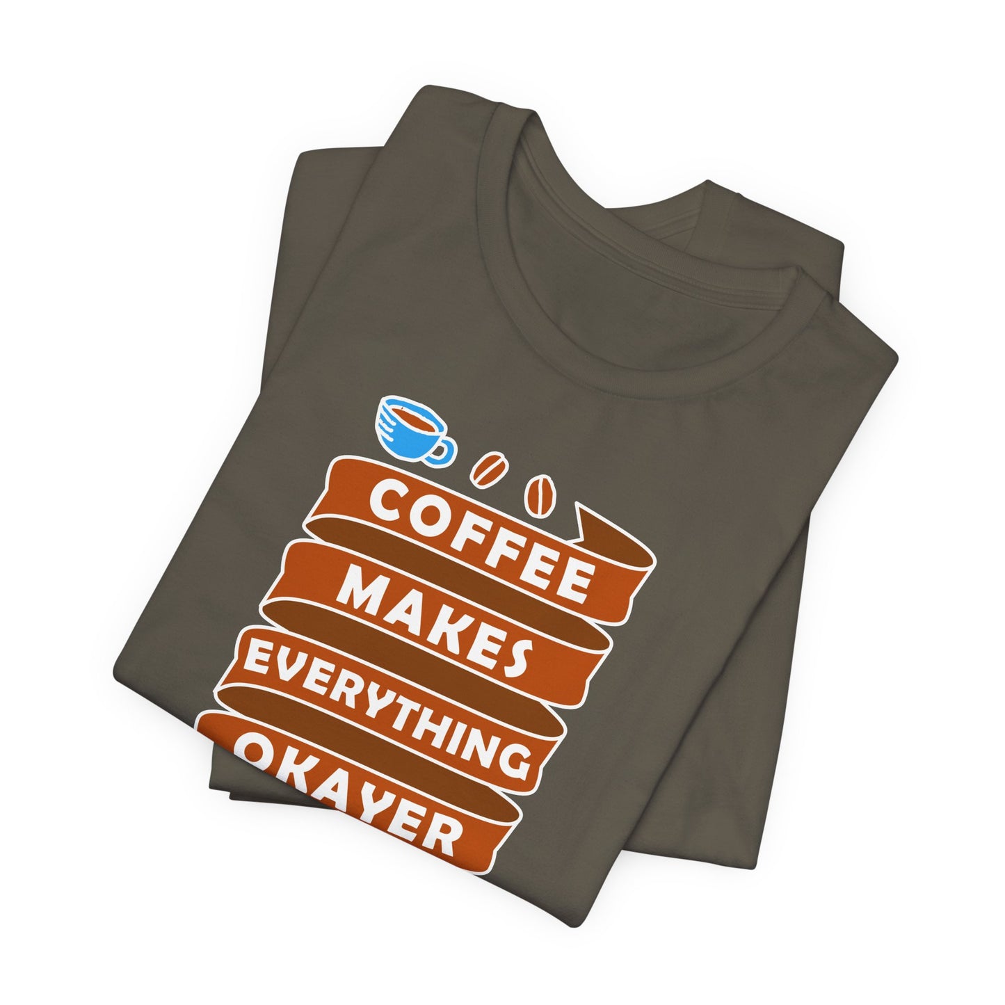 Coffee Makes Everything Okayer Unisex Jersey Short Sleeve Tee