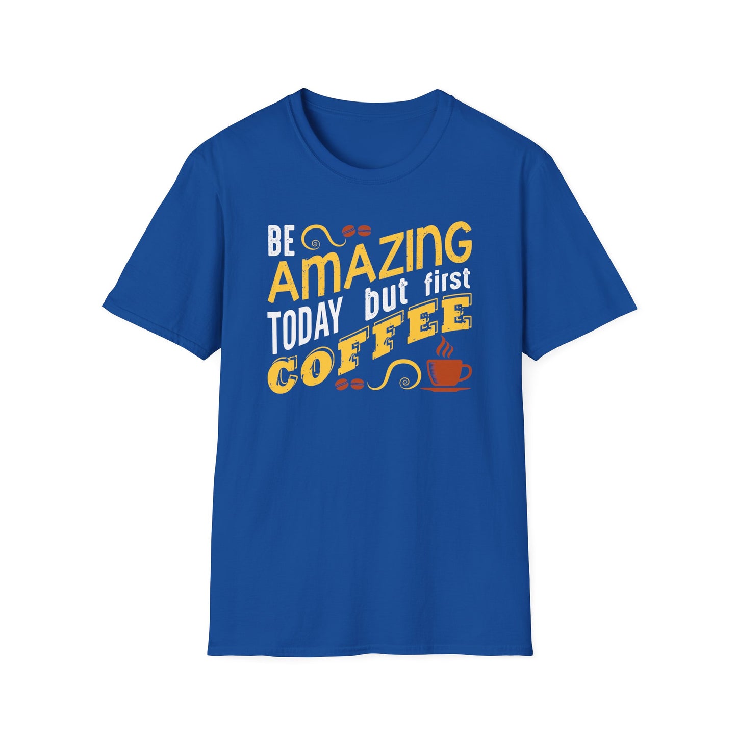 Be Amazing Today But First Coffee Softstyle T-Shirt