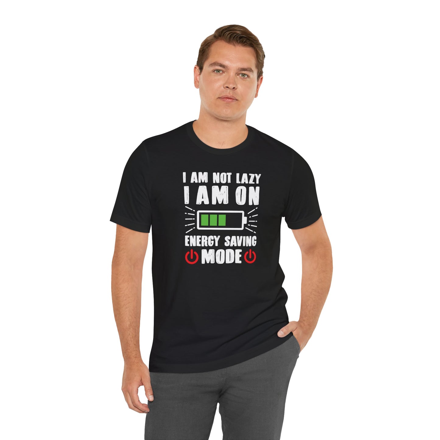 I Am Not Lazy I Am On Energy Saving Mode Unisex Jersey Short Sleeve Tee