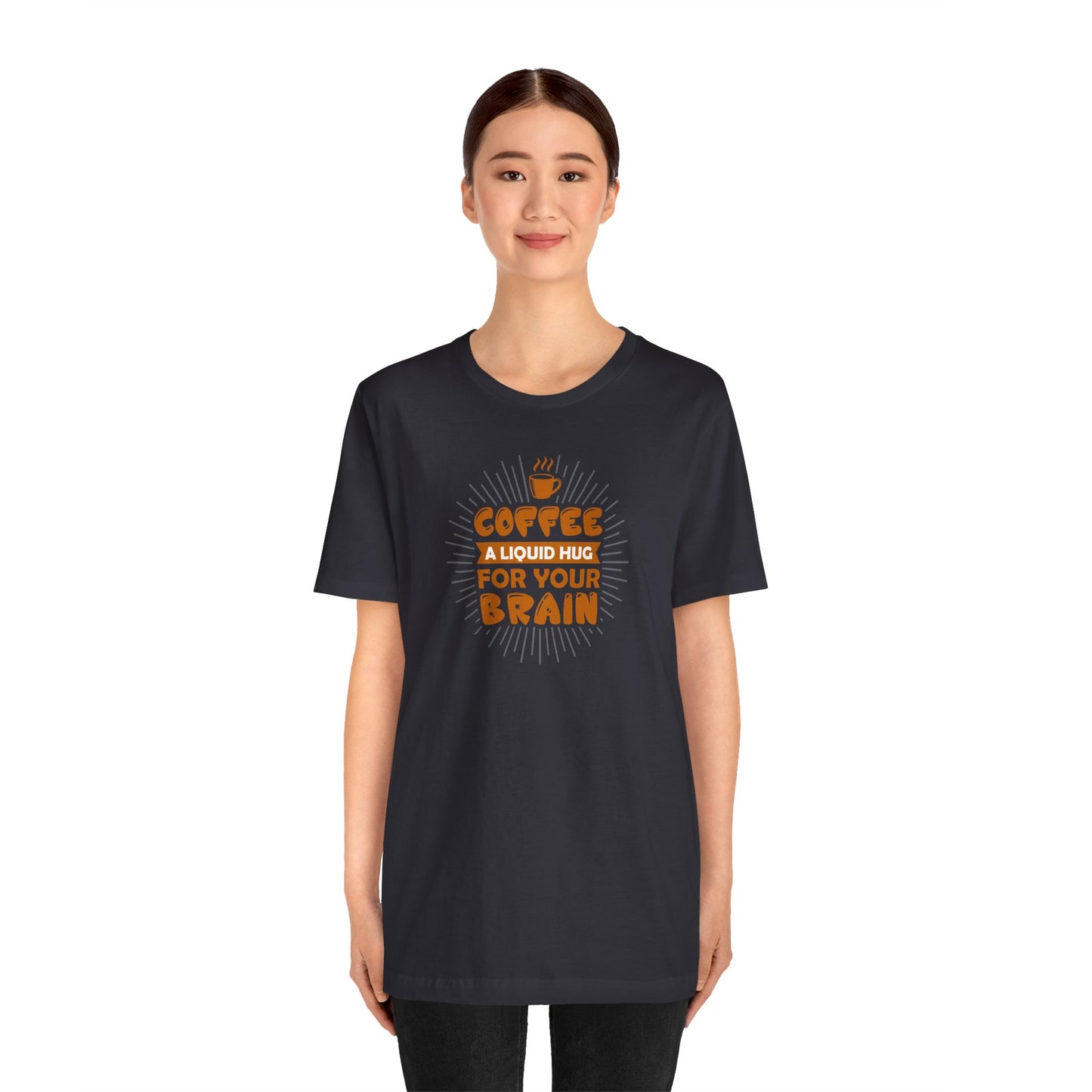 Coffee A Liquid Hug For Your Brain Unisex Jersey Short Sleeve Tee