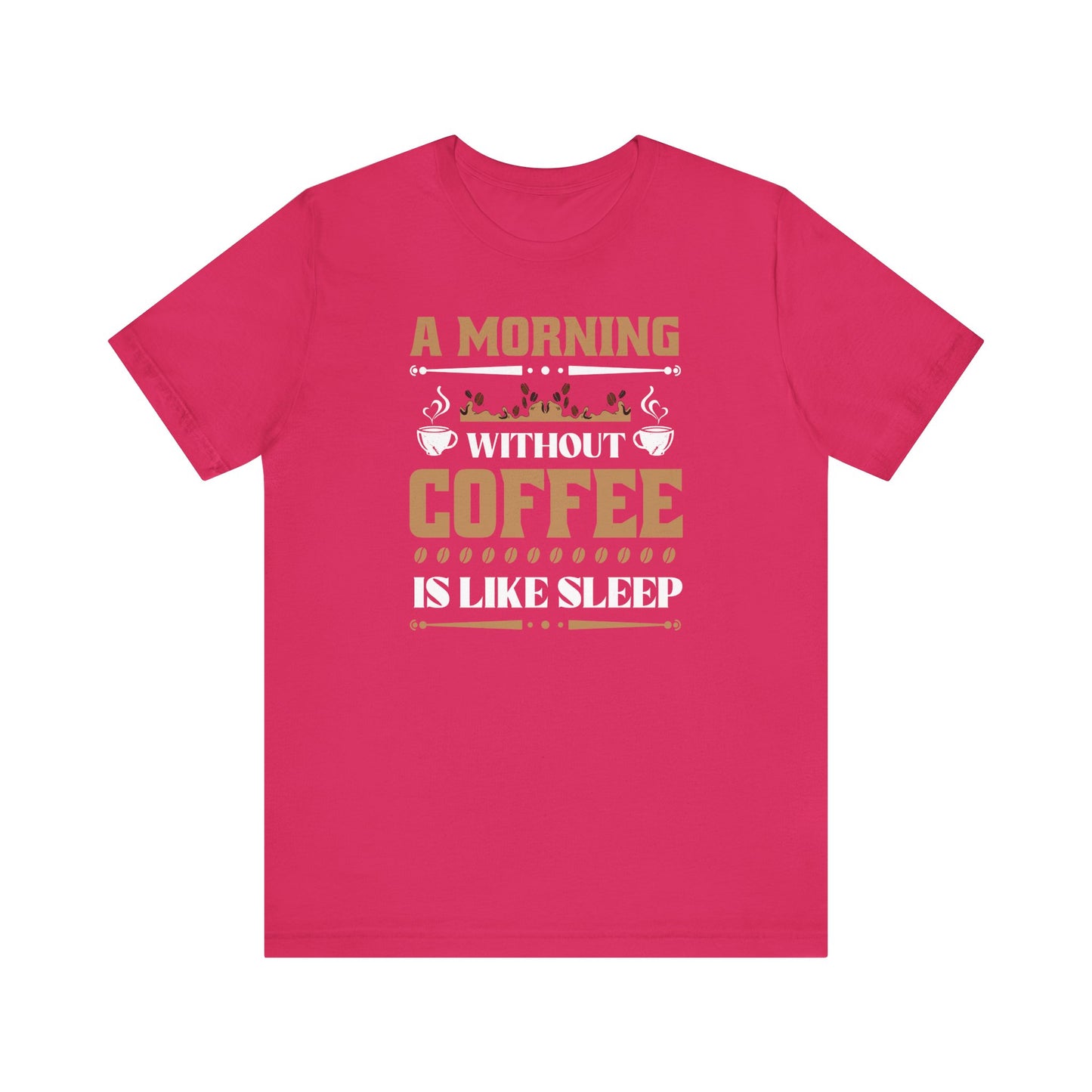 A Morning Without Coffee Is Like Sleep Unisex Jersey Short Sleeve Tee