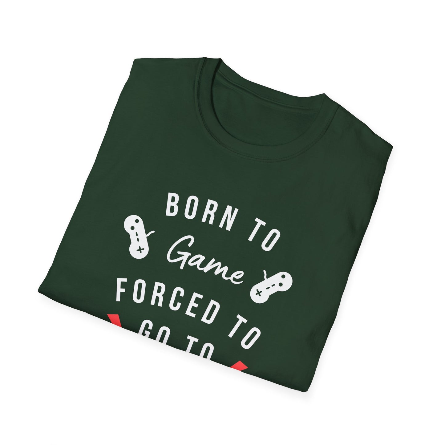 Born To Game Forced To Go To Work Unisex Softstyle T-Shirt