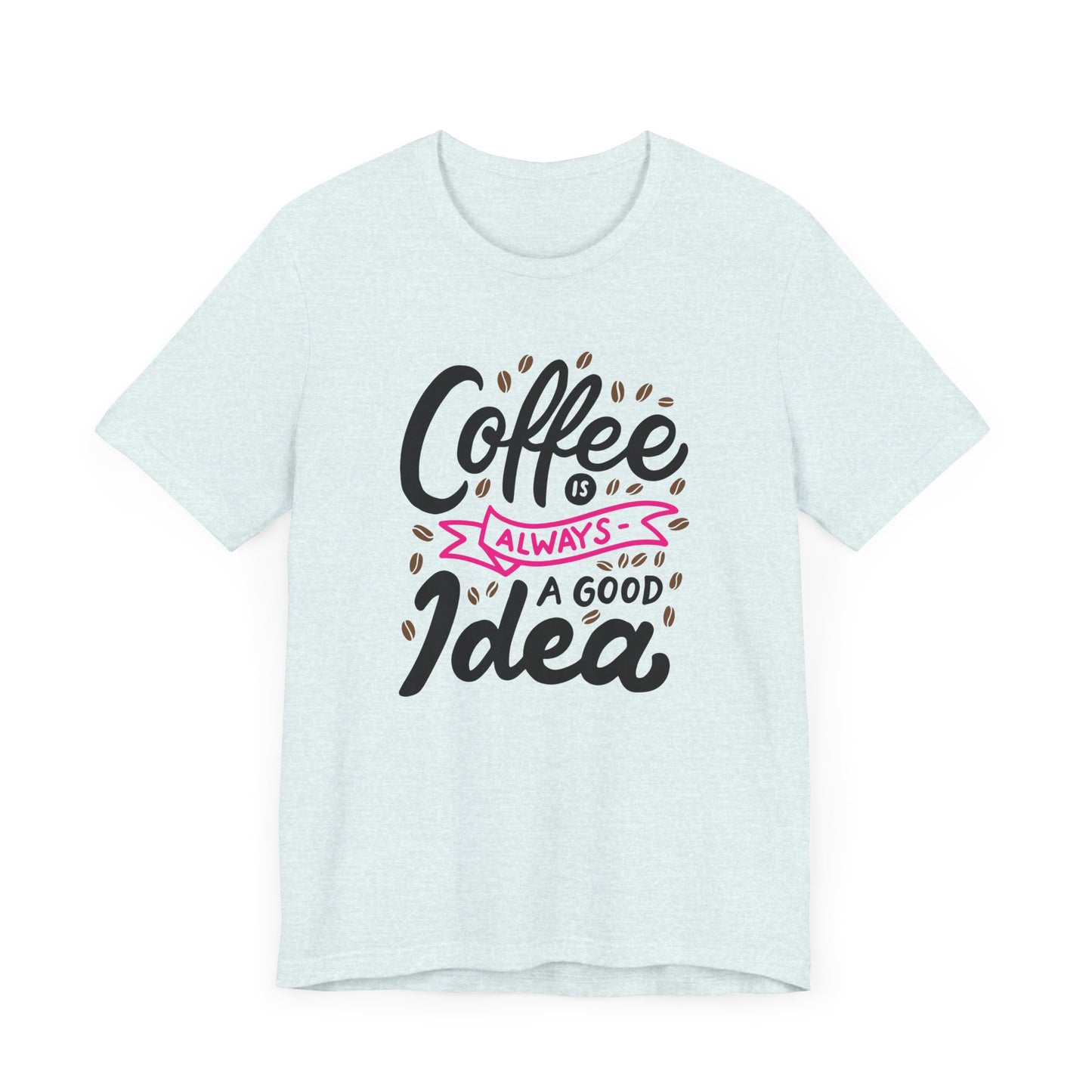 Coffee Is Always A Good Idea Pink Print Unisex Jersey Short Sleeve Tee