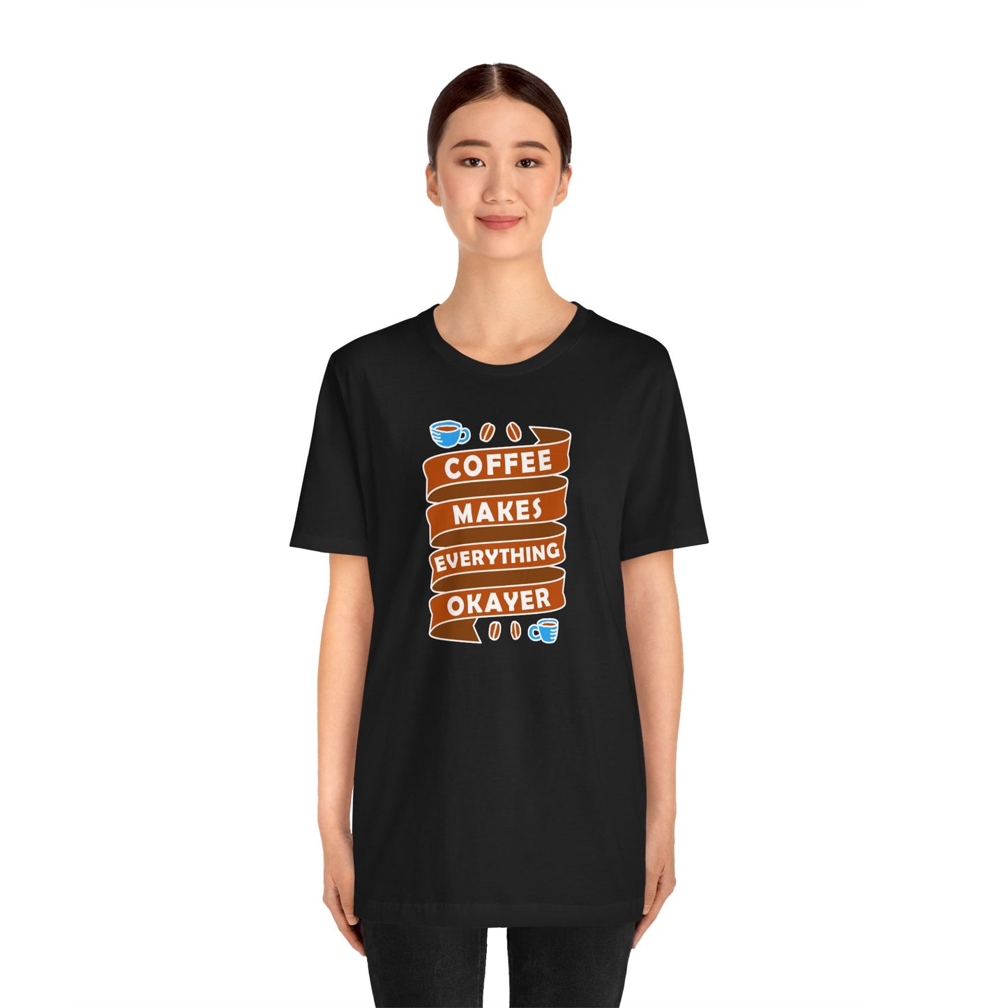 Coffee Makes Everything Okayer Unisex Jersey Short Sleeve Tee