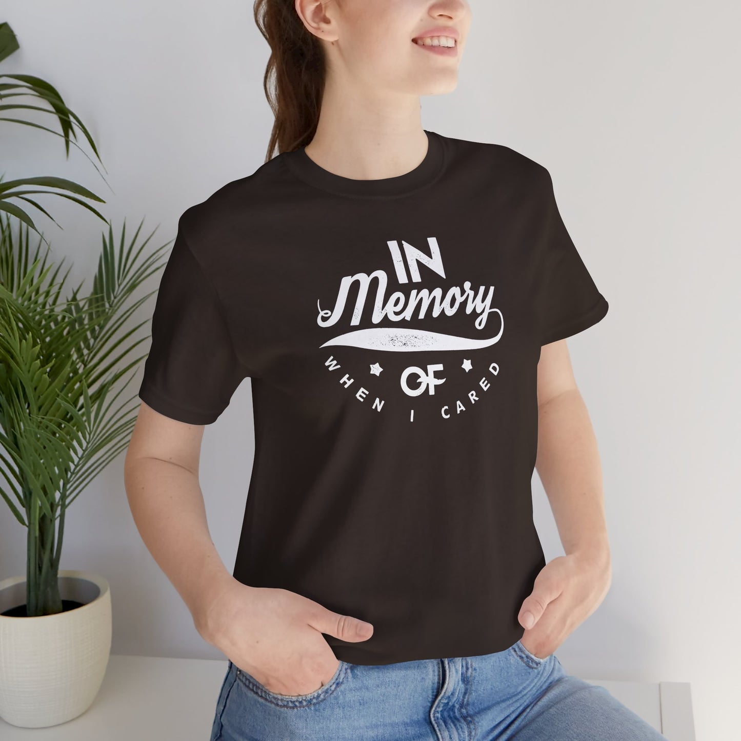 In Memory Of When I Cared Unisex Jersey Short Sleeve Tee