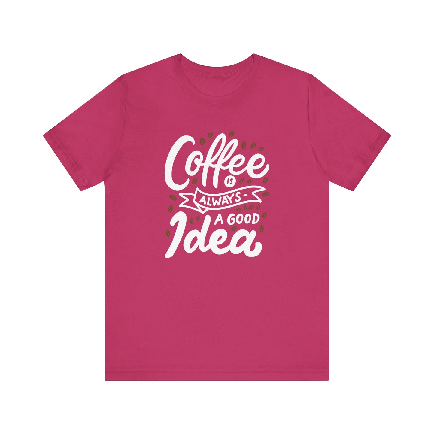 Coffee Is Always A Good Idea White Print Unisex Jersey Short Sleeve Tee