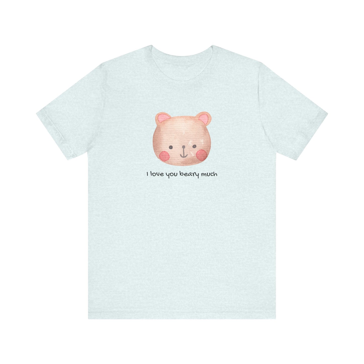 Adorable Bear I Love You Beary Much Unisex Jersey Short Sleeve Tee