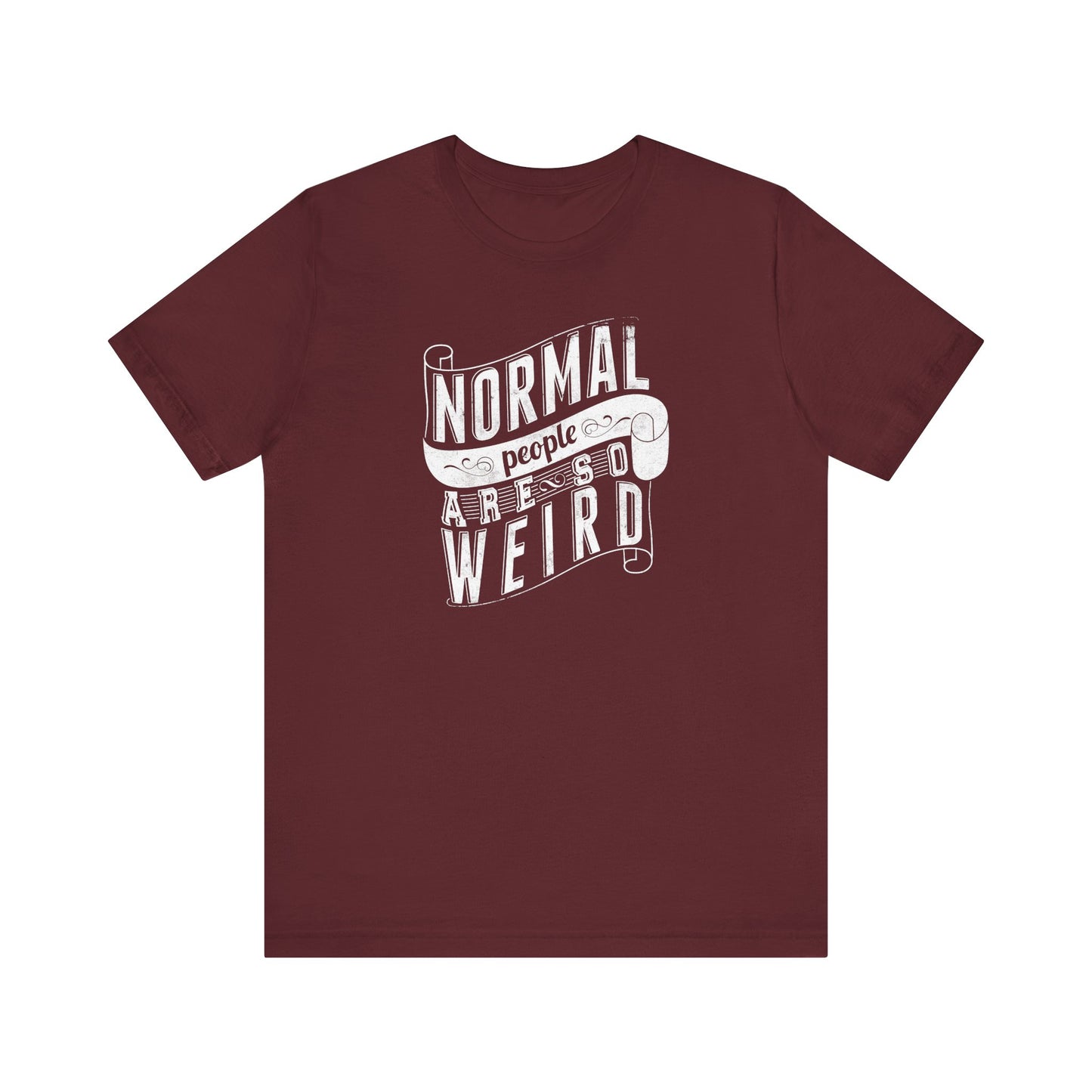Normal People Are So Weird Unisex Jersey Short Sleeve Tee