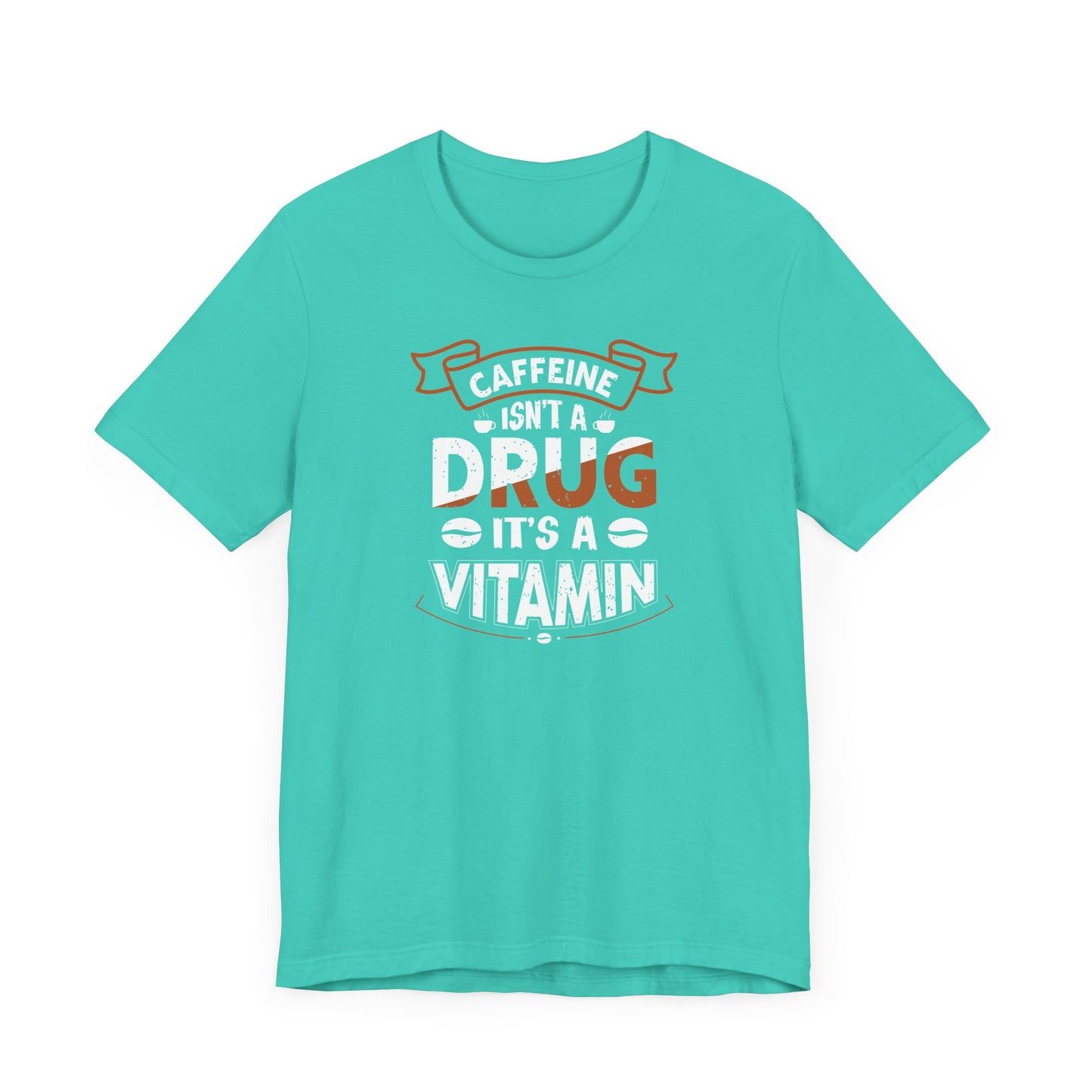 Caffeine Isn't A Drug It's A Vitamin Unisex Jersey Short Sleeve Tee