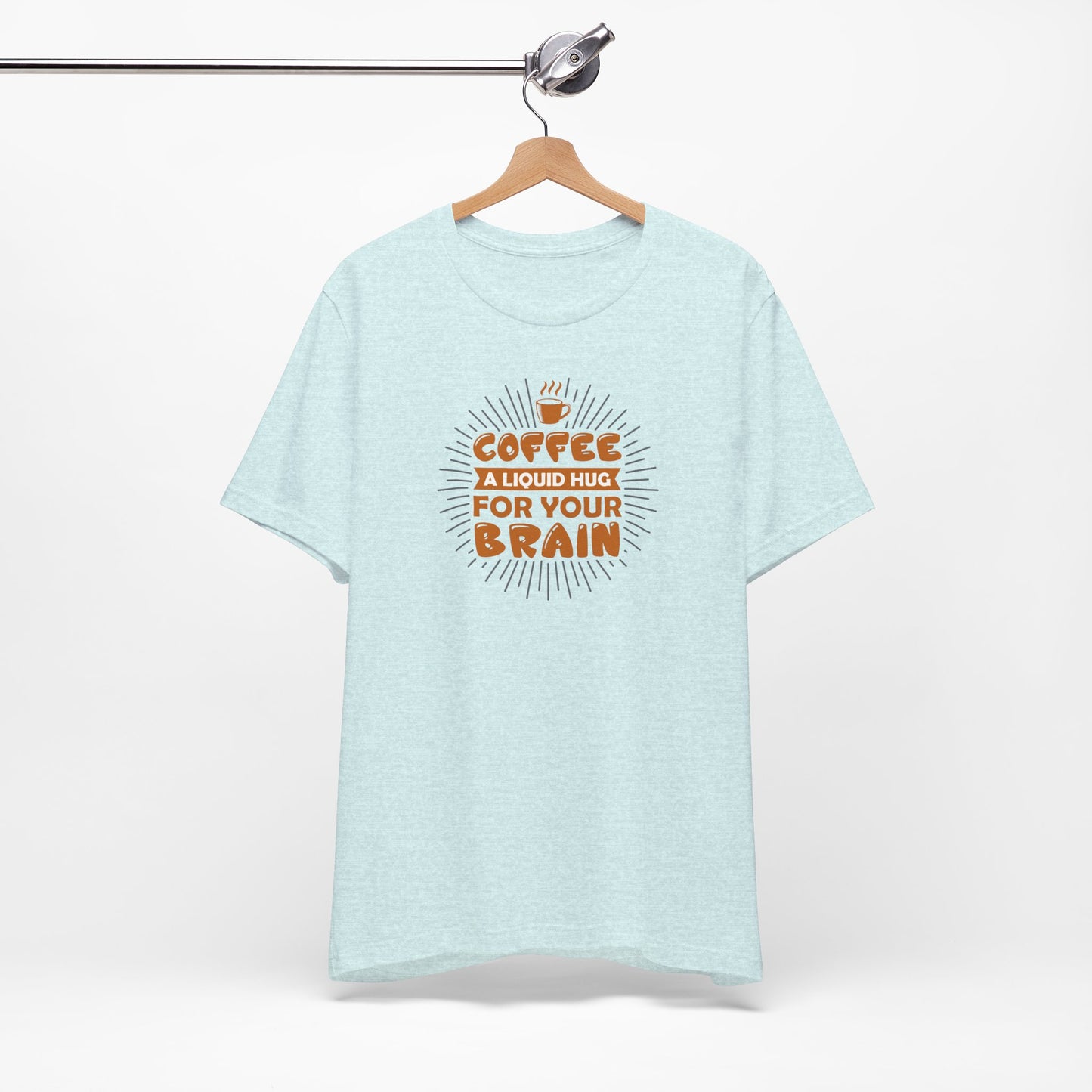 Coffee A Liquid Hug For Your Brain Unisex Jersey Short Sleeve Tee