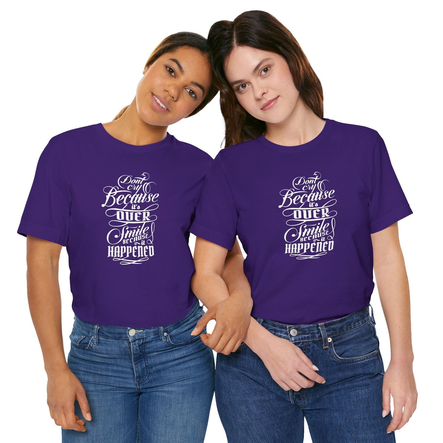 Don't Cry Because It's Over Smile Because It Happened Unisex Jersey Short Sleeve Tee