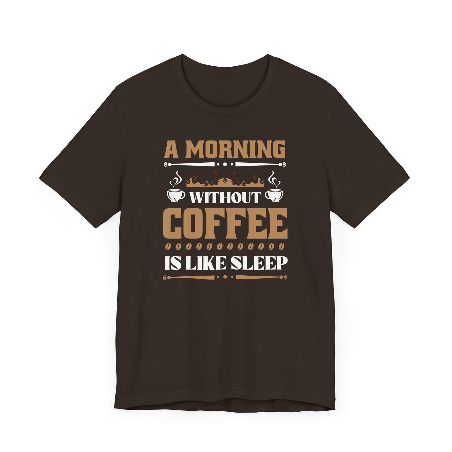 A Morning Without Coffee Is Like Sleep Unisex Jersey Short Sleeve Tee