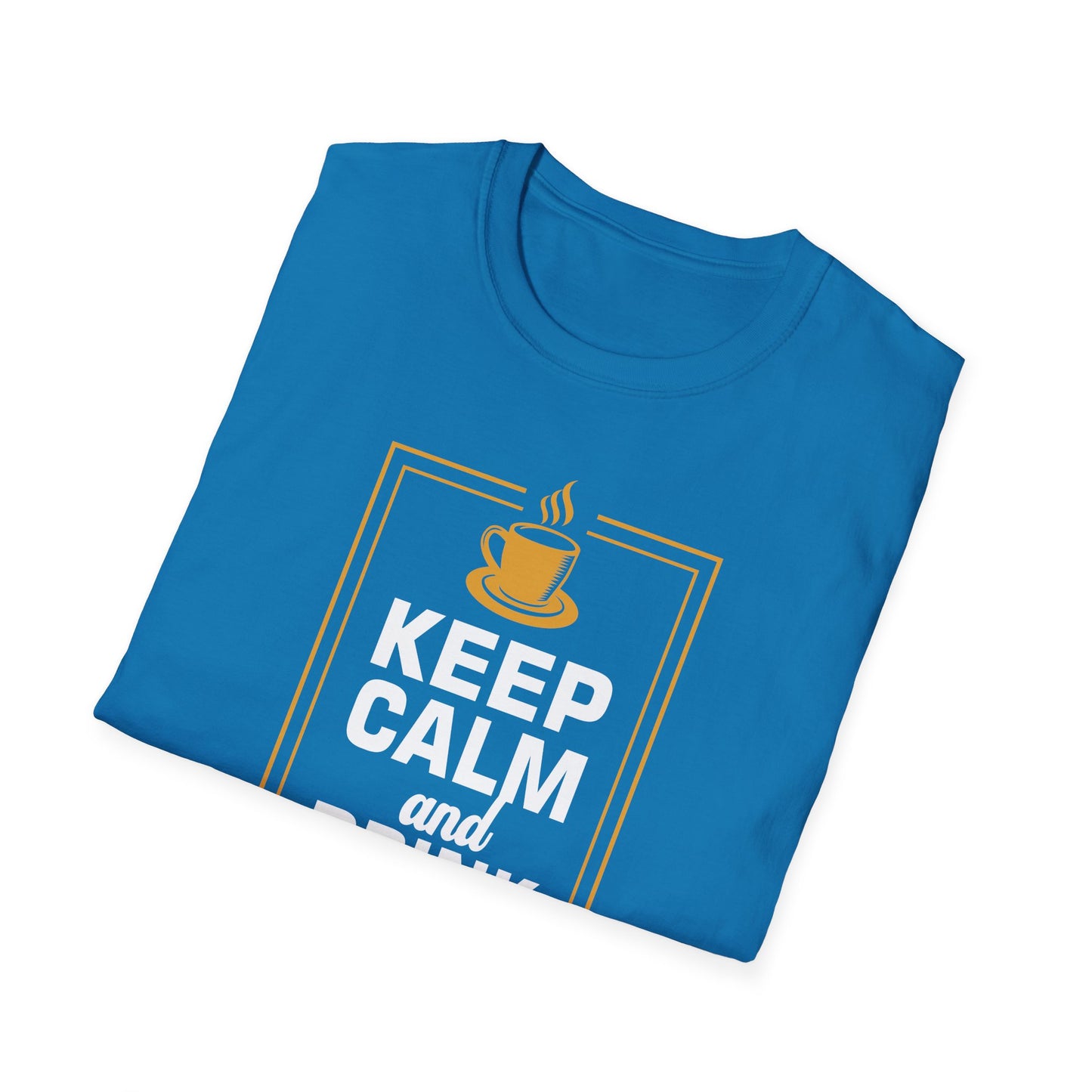 Keep Calm And Drink Coffee Softstyle T-Shirt