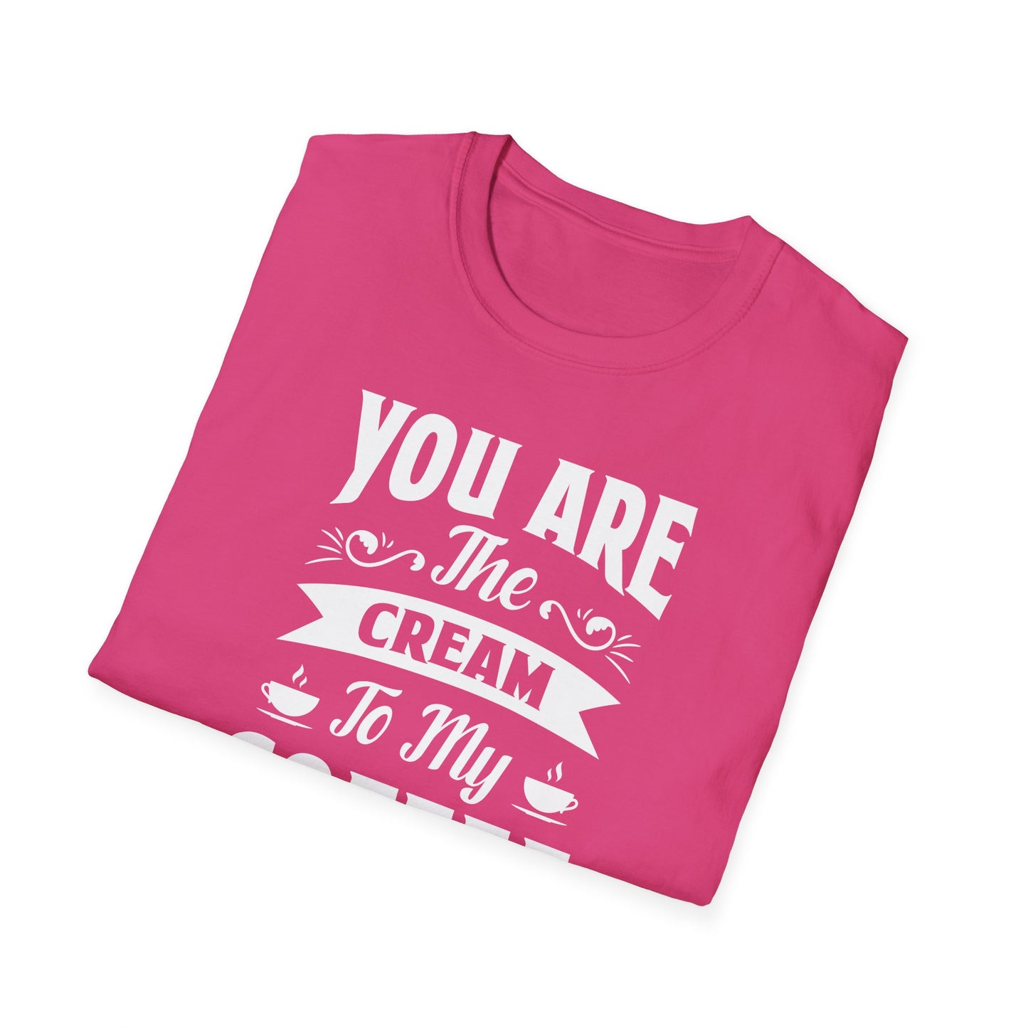 You Are The Cream To My Coffee Softstyle T-Shirt