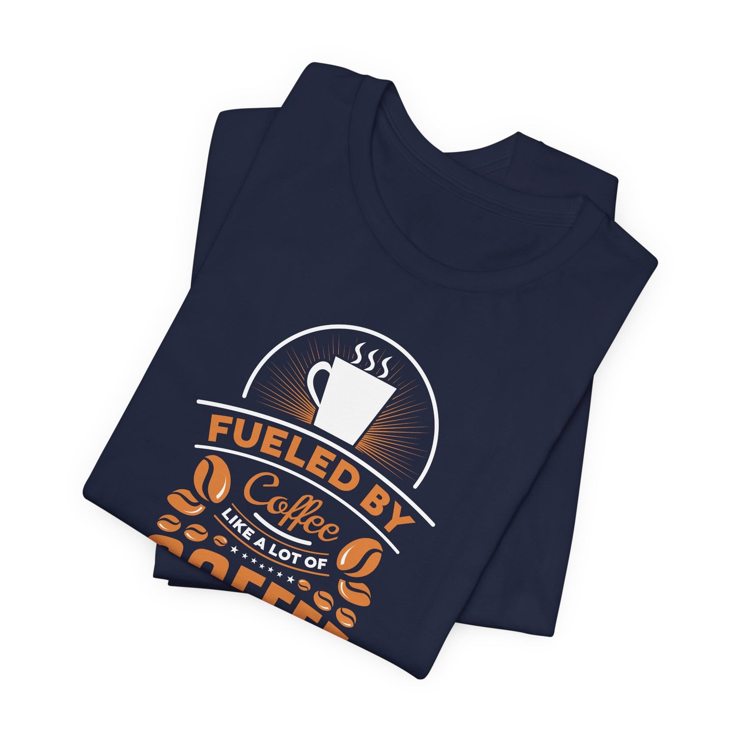 Fueled By Coffee Like A Lot Of Coffee Unisex Jersey Short Sleeve Tee
