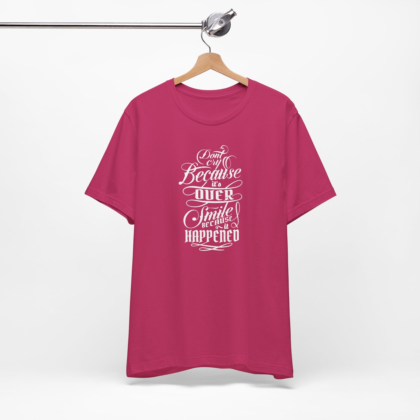Don't Cry Because It's Over Smile Because It Happened Unisex Jersey Short Sleeve Tee