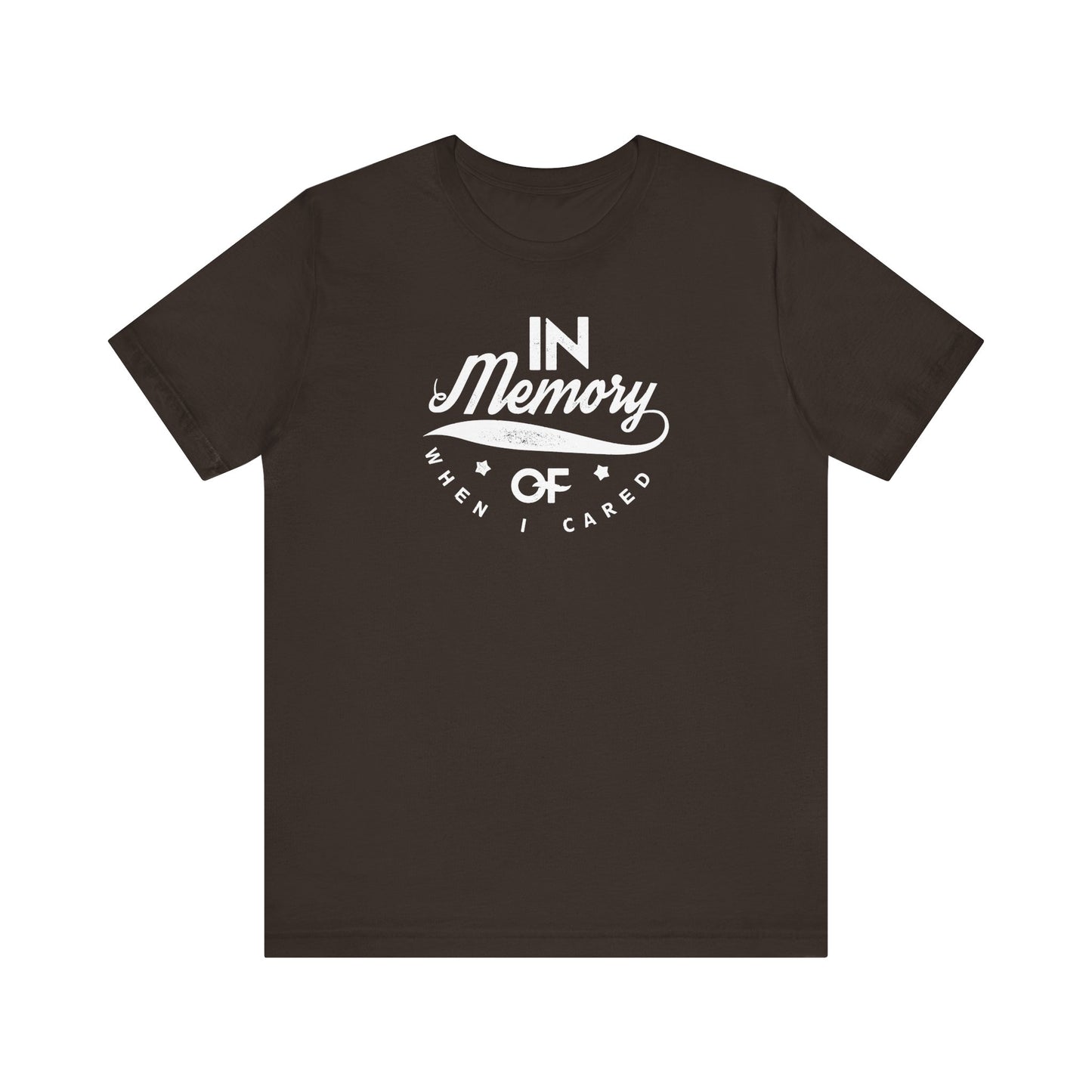 In Memory Of When I Cared Unisex Jersey Short Sleeve Tee