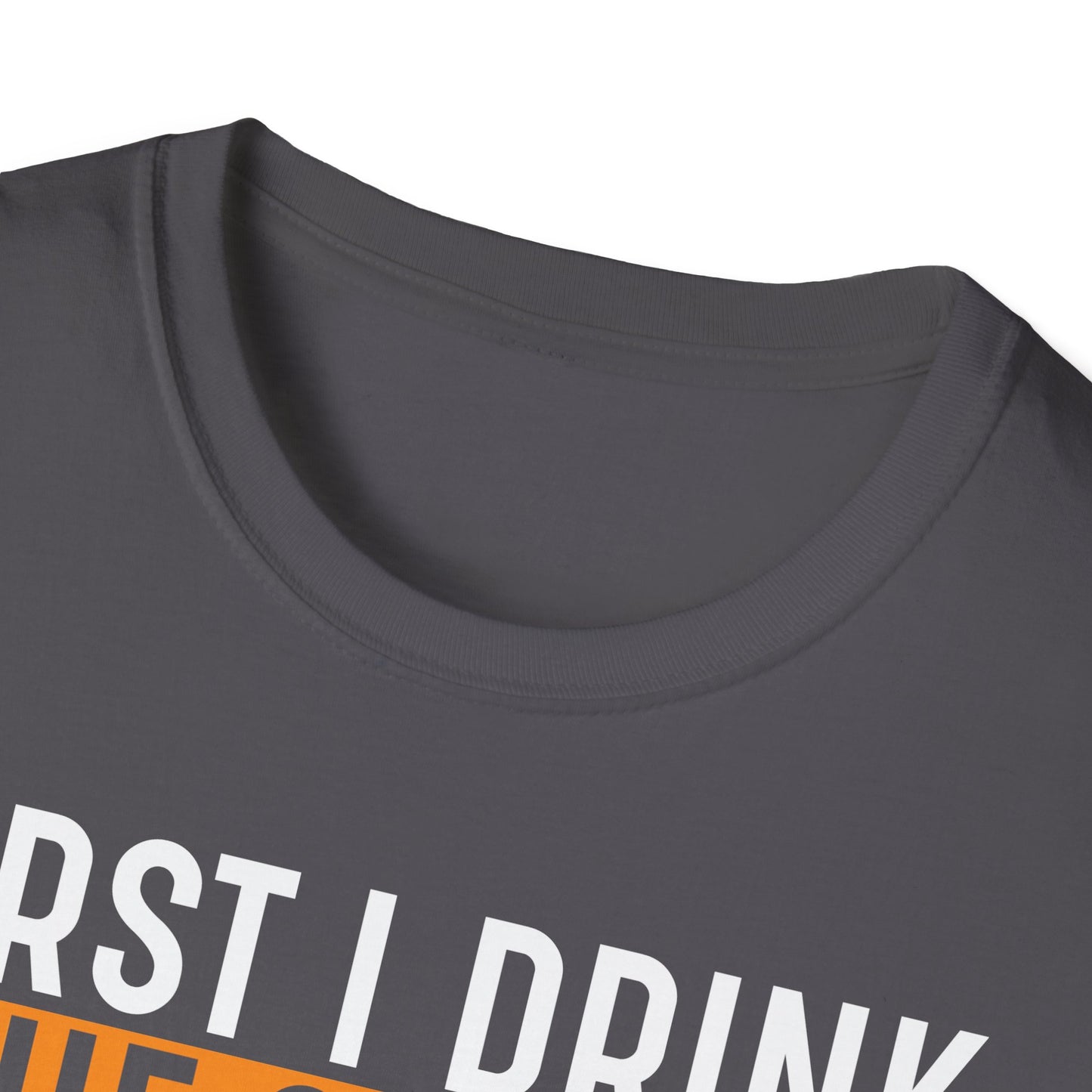 First I Drink The Coffee Then I Do The Things Softstyle T-Shirt
