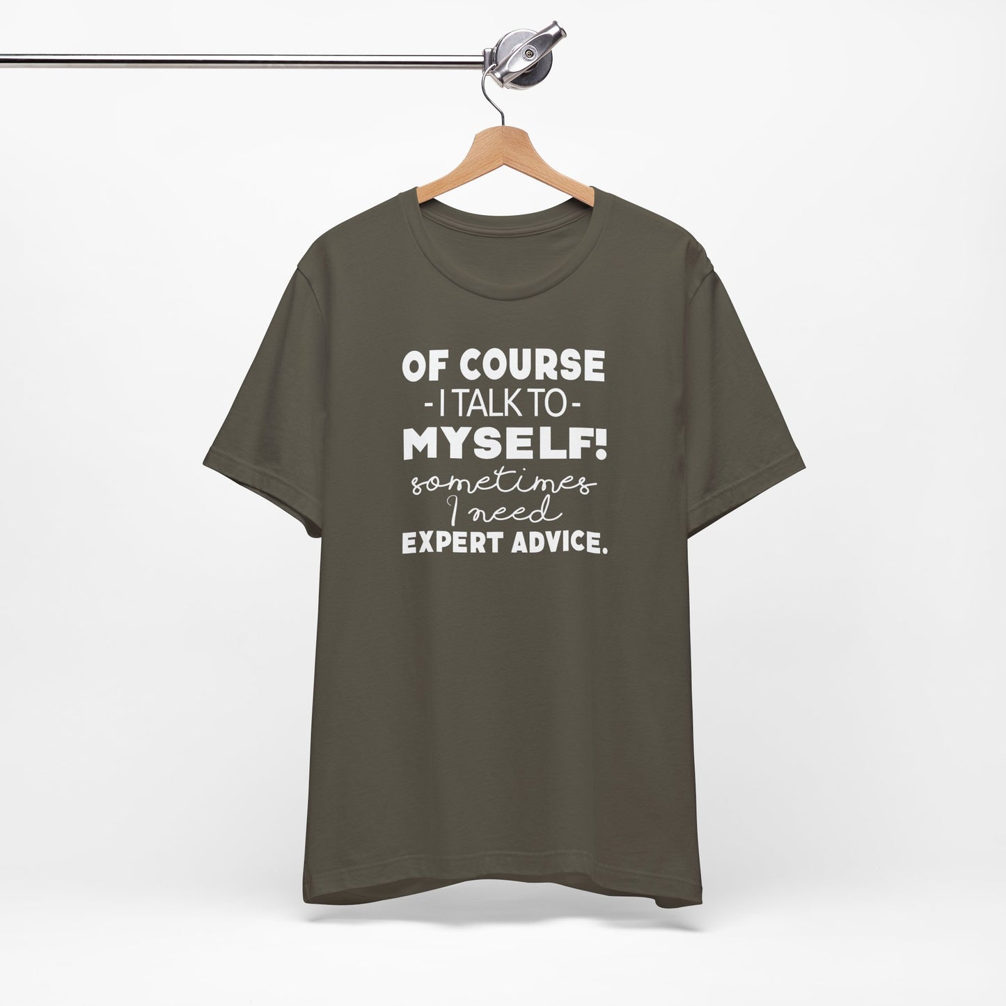 Of Course I Talk To Myself Sometimes I Need Expert Advice Unisex Jersey Short Sleeve Tee
