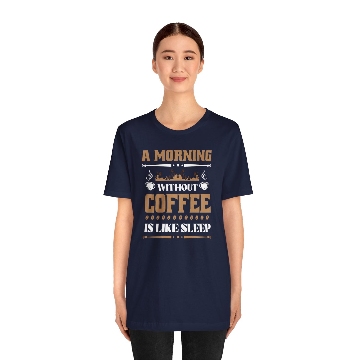 A Morning Without Coffee Is Like Sleep Unisex Jersey Short Sleeve Tee