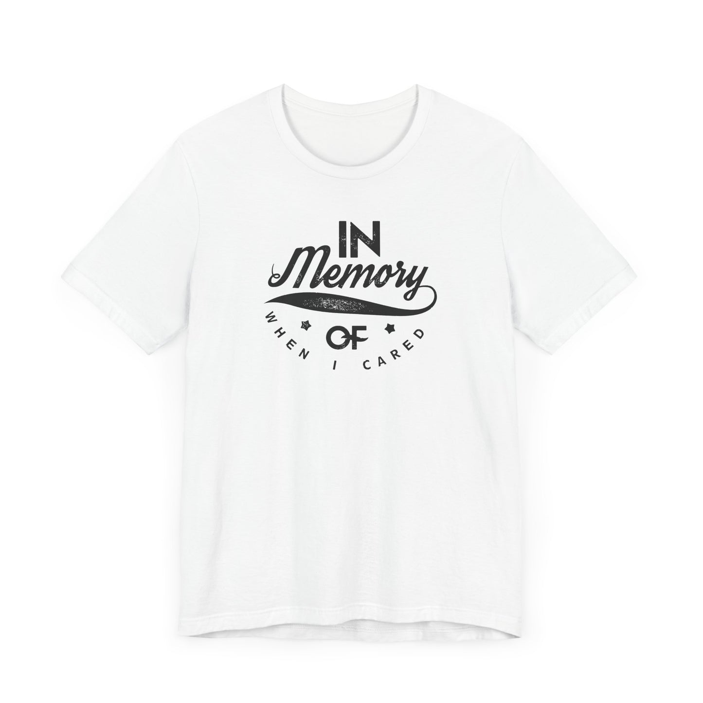 In Memory Of When I Cared Unisex Jersey Short Sleeve Tee