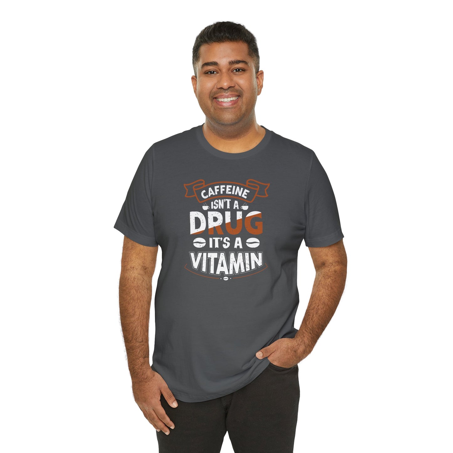 Caffeine Isn't A Drug It's A Vitamin Unisex Jersey Short Sleeve Tee