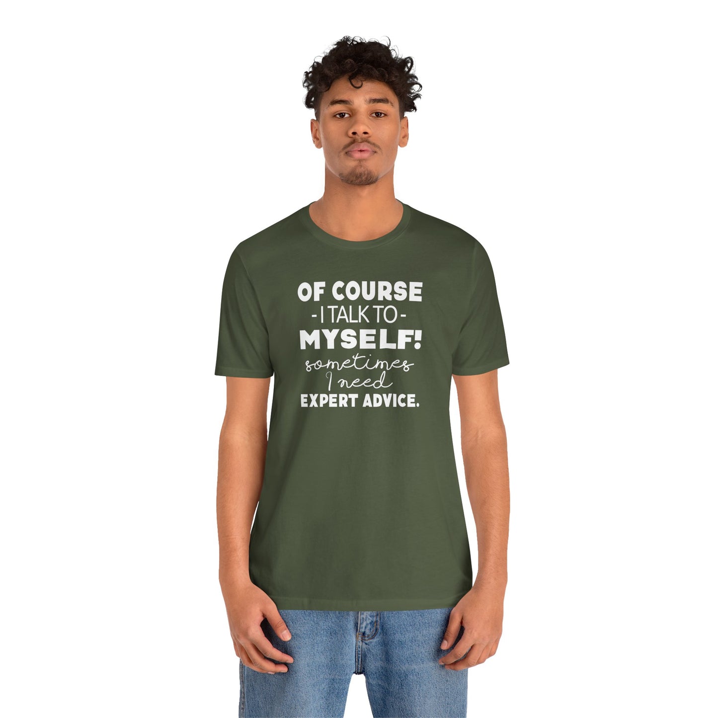Of Course I Talk To Myself Sometimes I Need Expert Advice Unisex Jersey Short Sleeve Tee