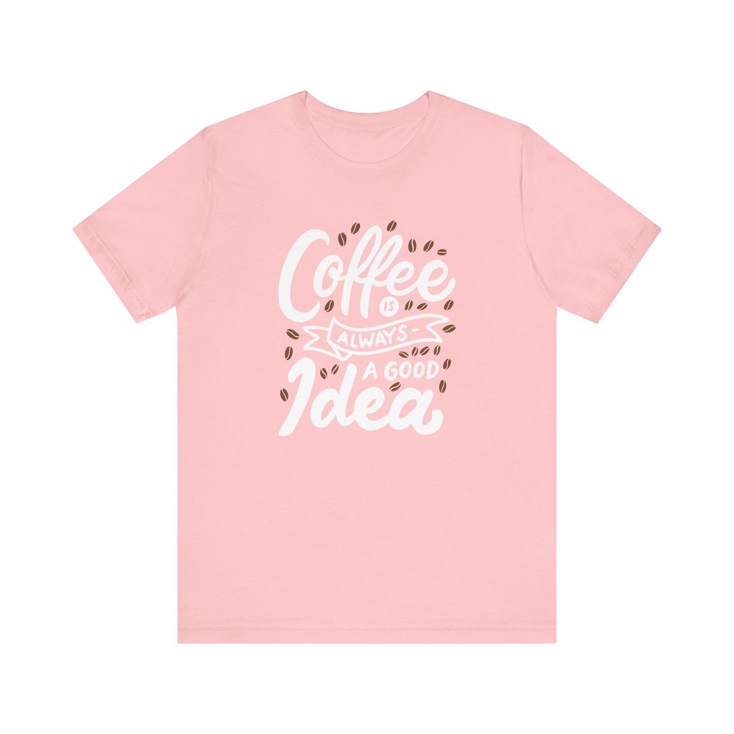 Coffee Is Always A Good Idea White Print Unisex Jersey Short Sleeve Tee