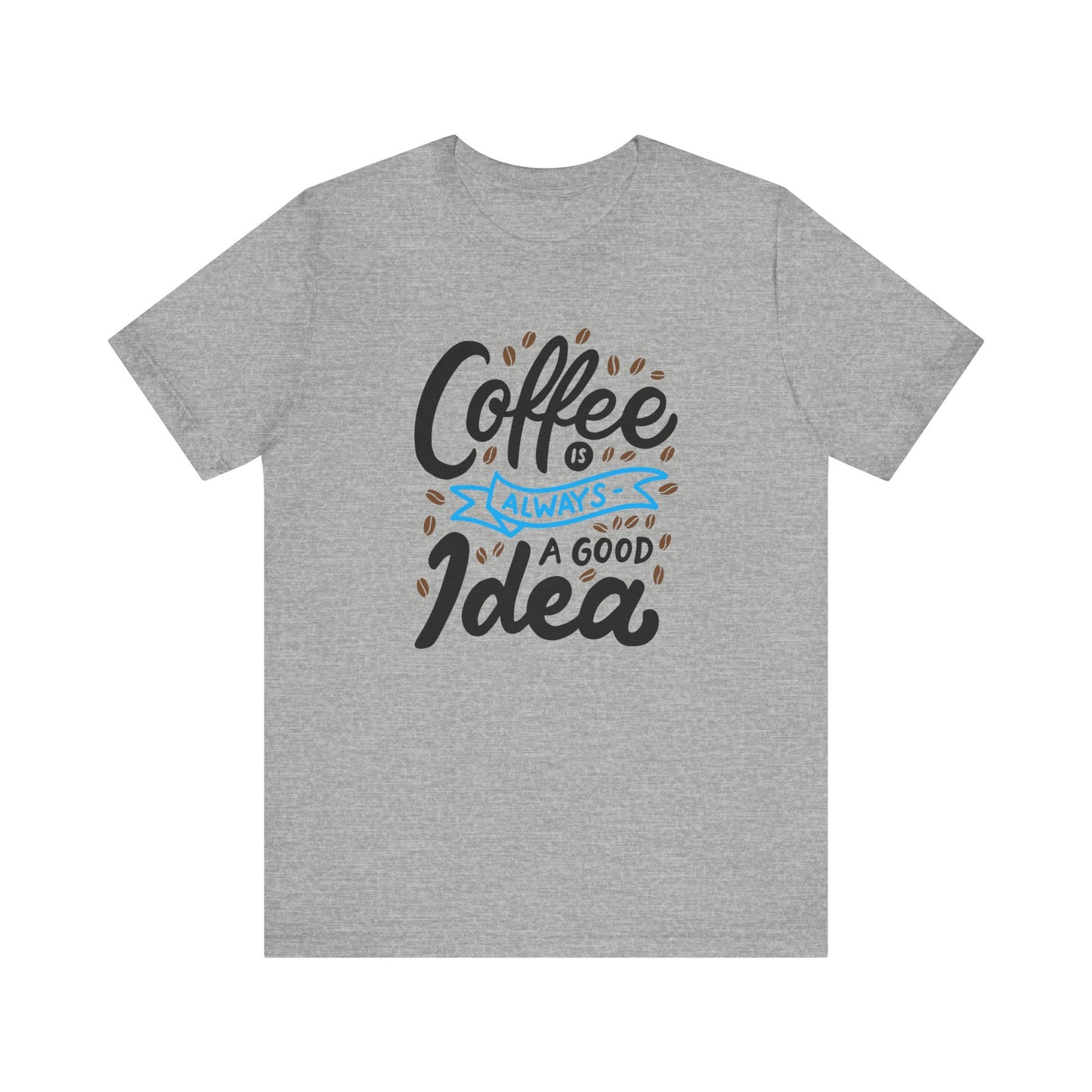 Coffee Is Always A Good Idea Blue Print Unisex Jersey Short Sleeve Tee
