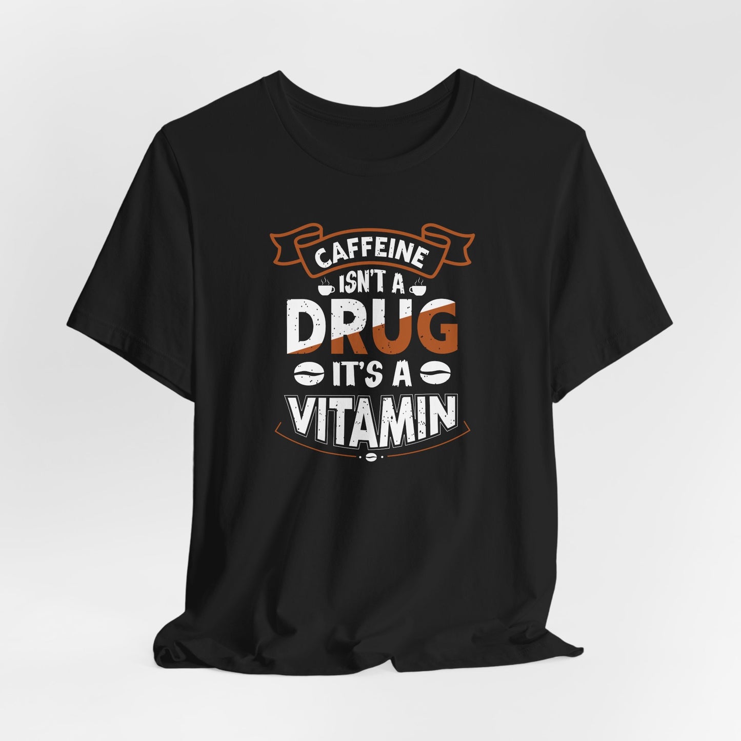 Caffeine Isn't A Drug It's A Vitamin Unisex Jersey Short Sleeve Tee
