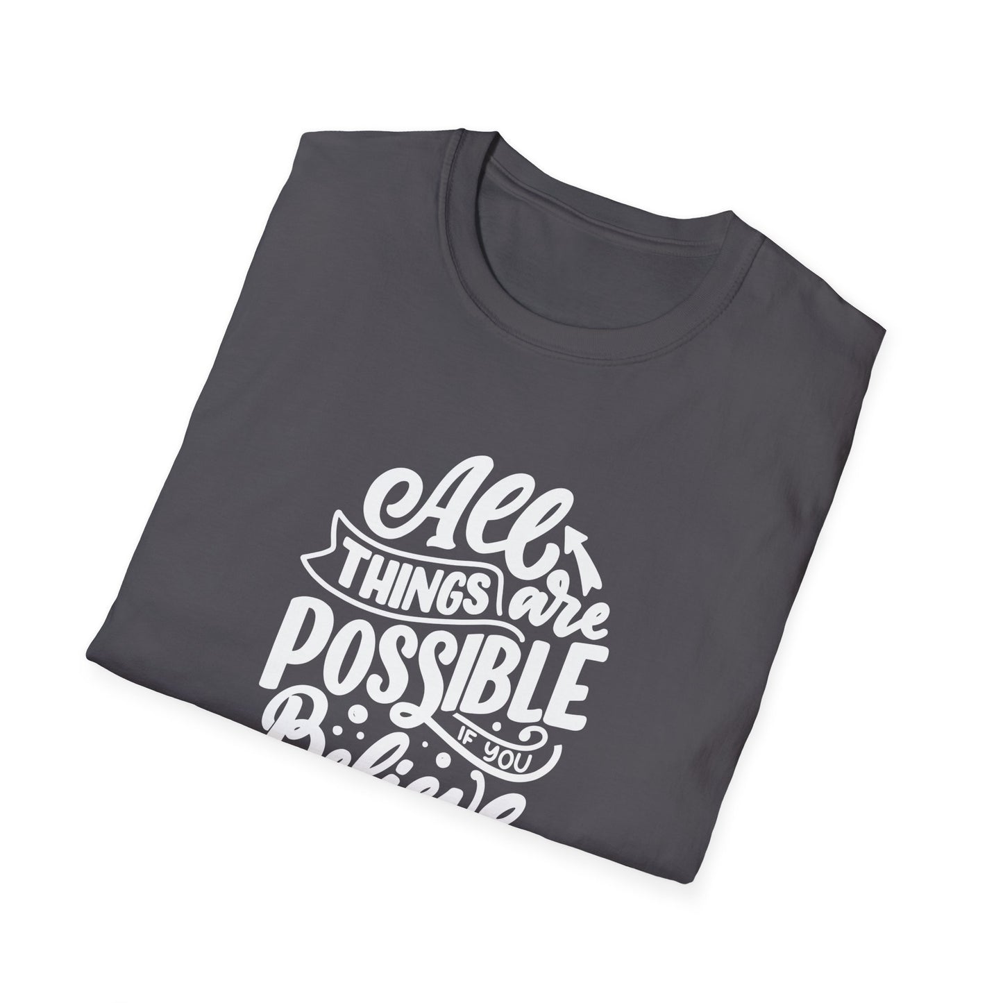 All Things Are Possible If You Believe Unisex Softstyle T-Shirt