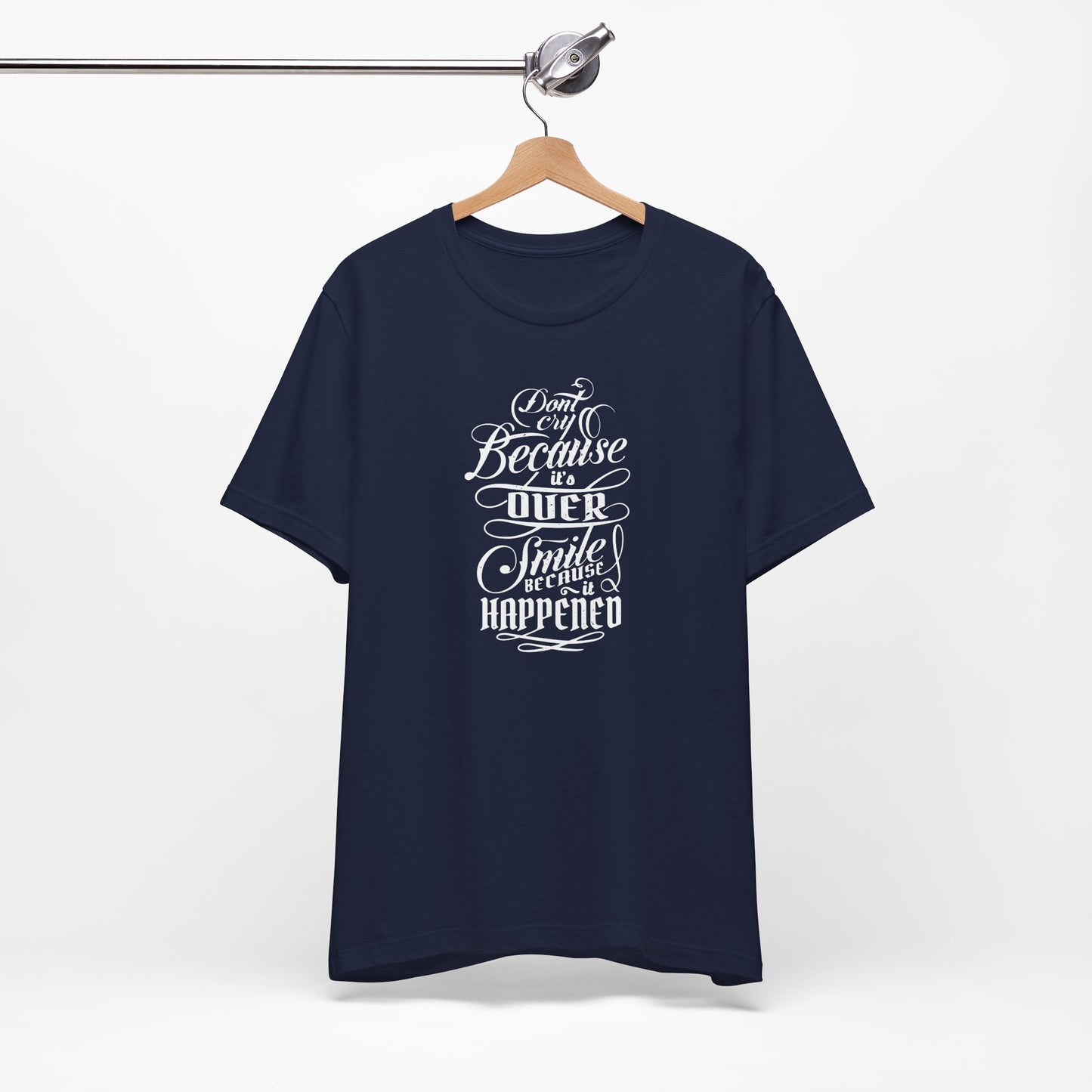 Don't Cry Because It's Over Smile Because It Happened Unisex Jersey Short Sleeve Tee