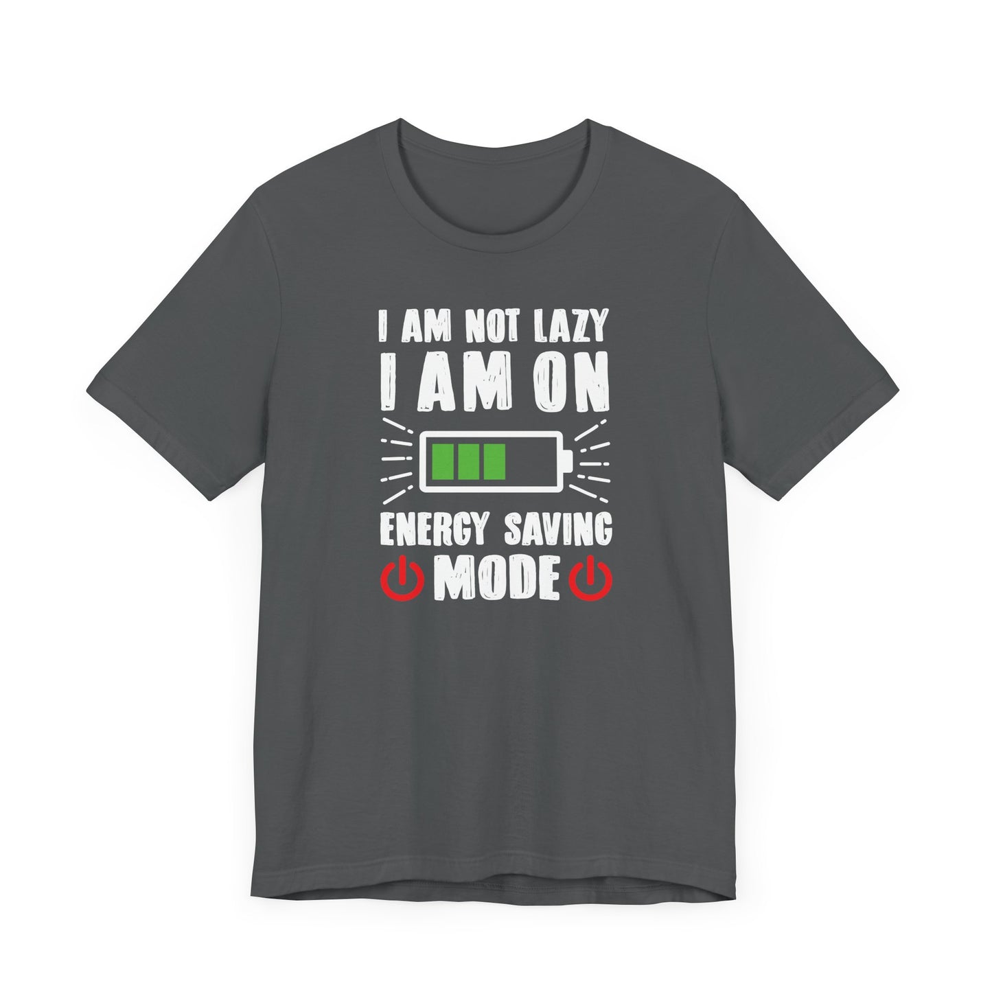 I Am Not Lazy I Am On Energy Saving Mode Unisex Jersey Short Sleeve Tee