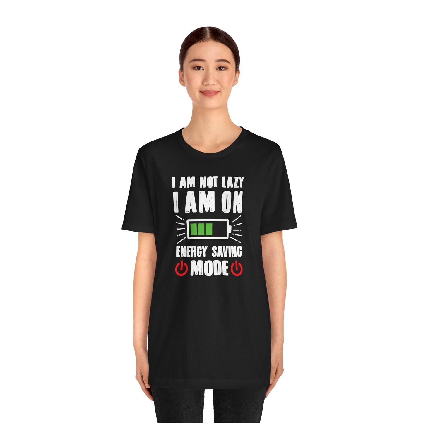 I Am Not Lazy I Am On Energy Saving Mode Unisex Jersey Short Sleeve Tee