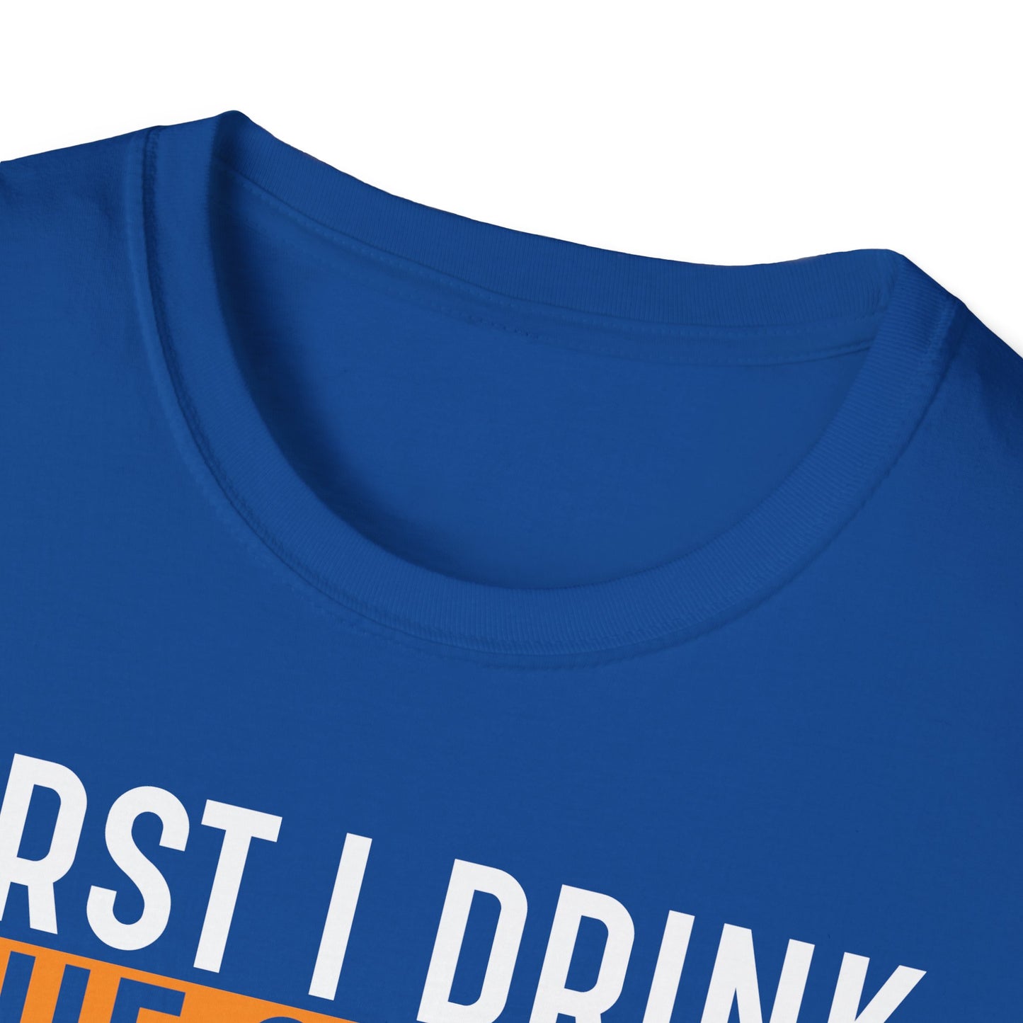 First I Drink The Coffee Then I Do The Things Softstyle T-Shirt