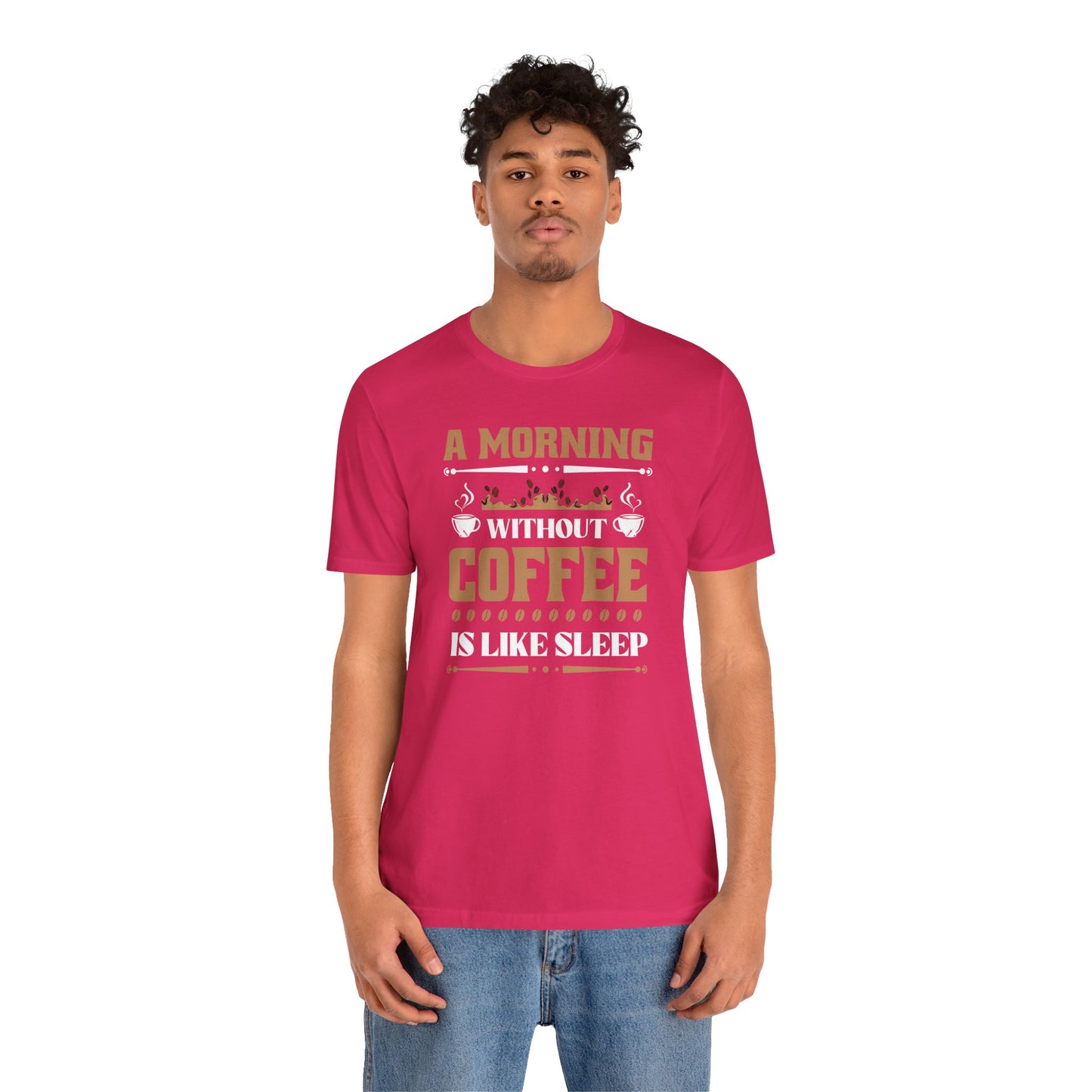 A Morning Without Coffee Is Like Sleep Unisex Jersey Short Sleeve Tee