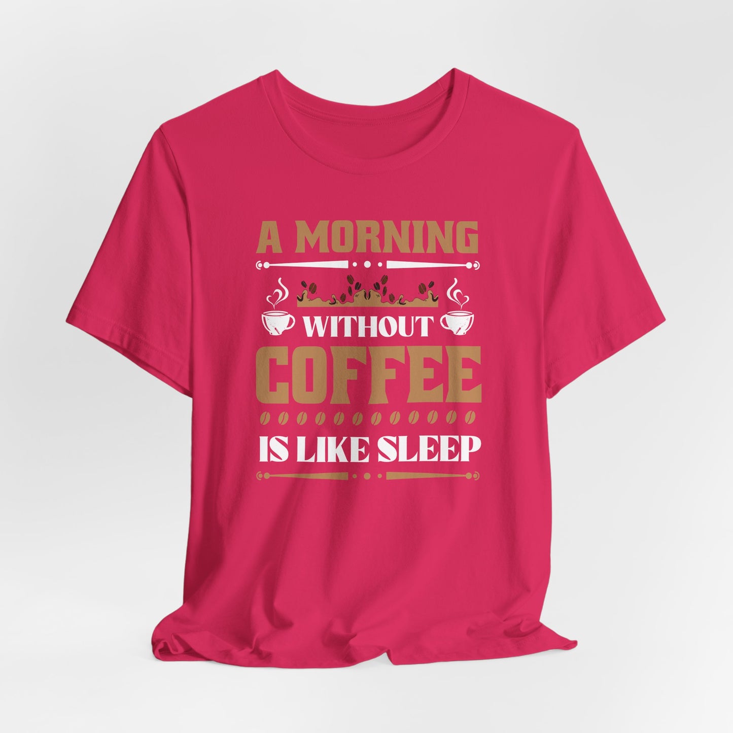 A Morning Without Coffee Is Like Sleep Unisex Jersey Short Sleeve Tee