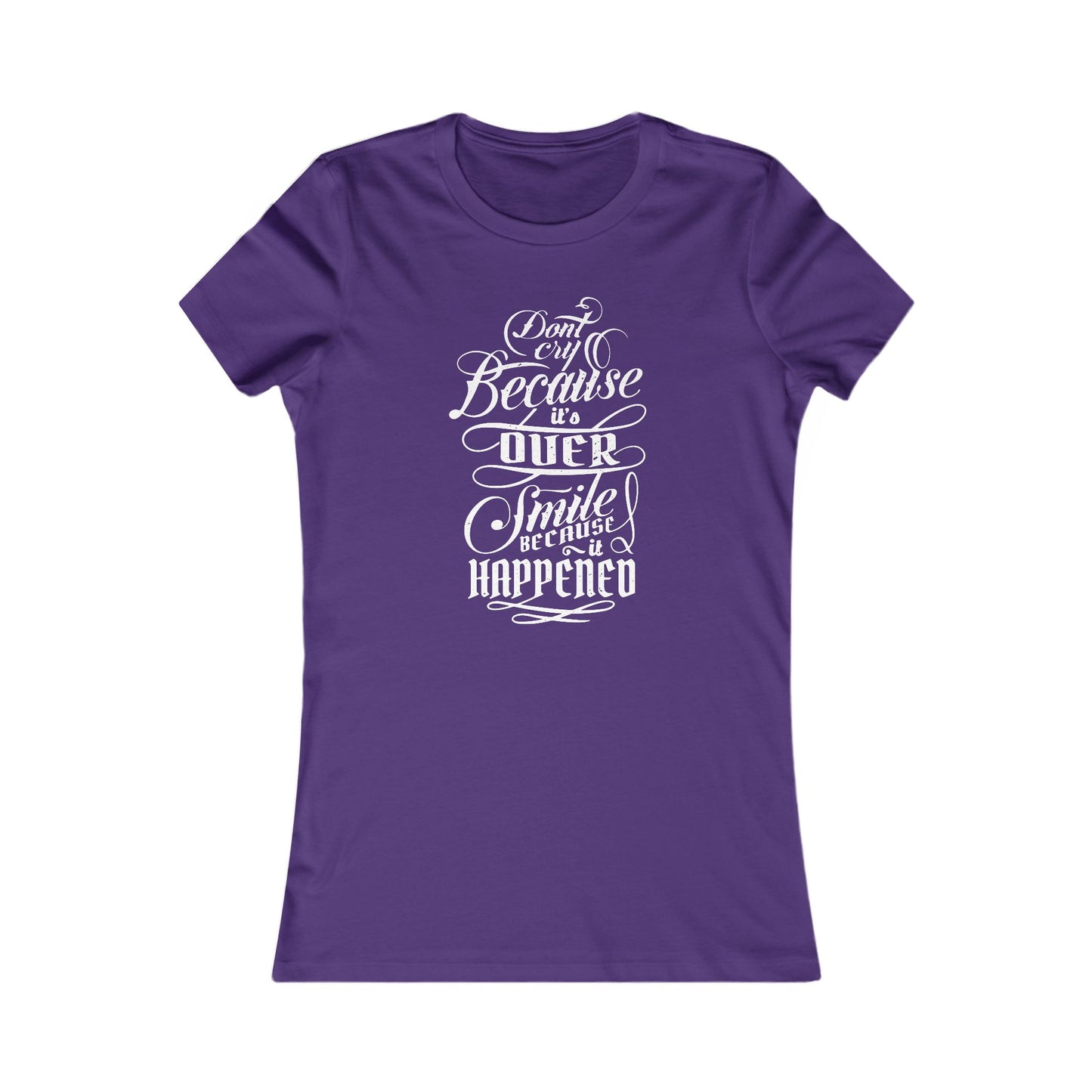 Don't Cry Because It's Over Smile Because It Happened Women's Favorite Tee