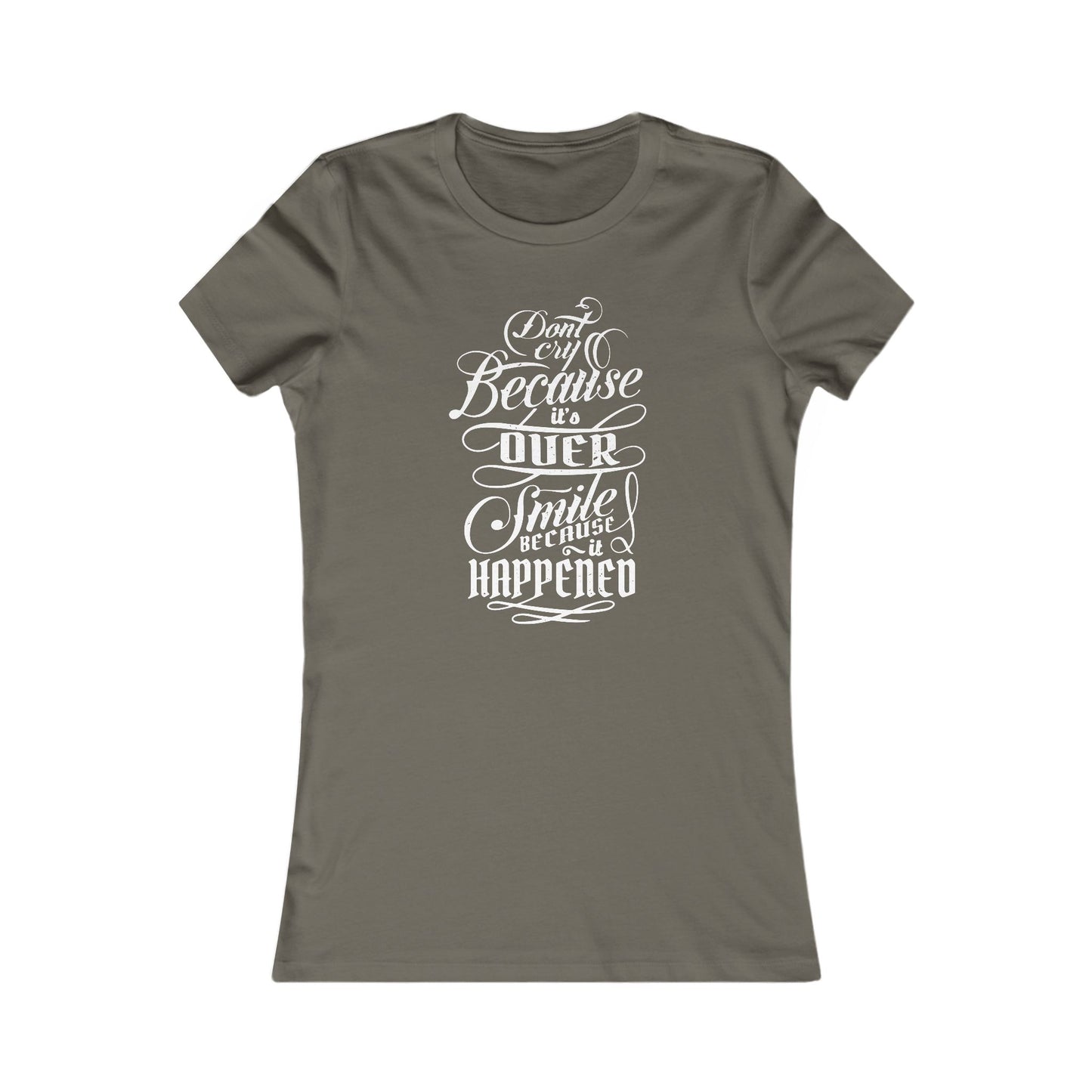 Don't Cry Because It's Over Smile Because It Happened Women's Favorite Tee