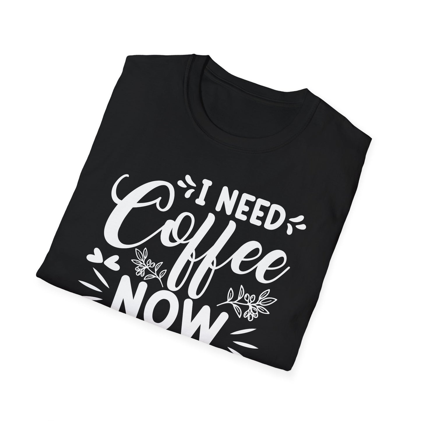 I Need Coffee Now Softstyle T-Shirt