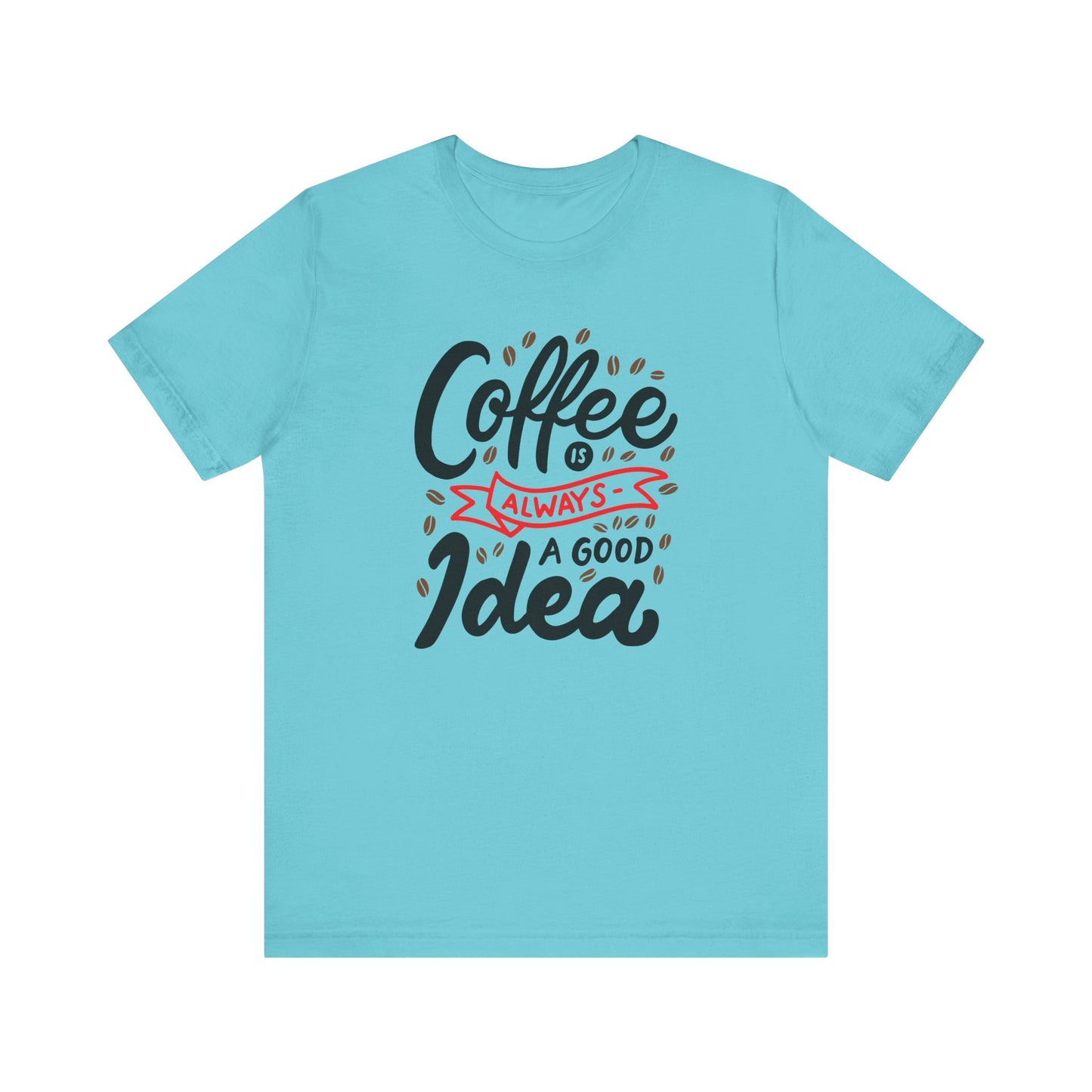 Coffee Is Always A Good Idea Red Print Unisex Jersey Short Sleeve Tee