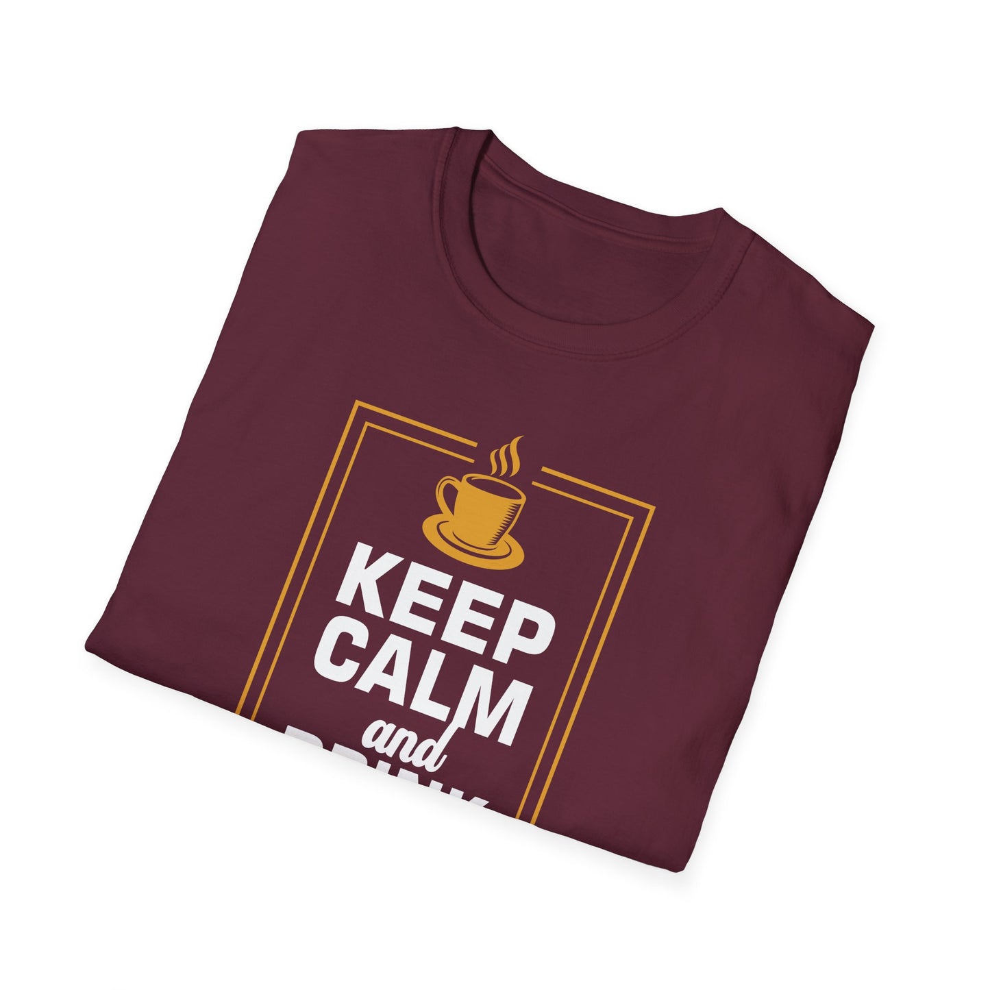 Keep Calm And Drink Coffee Softstyle T-Shirt