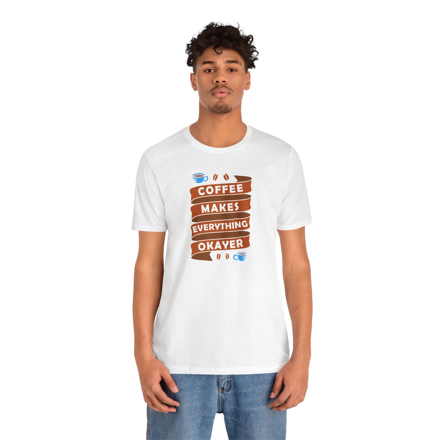 Coffee Makes Everything Okayer Unisex Jersey Short Sleeve Tee